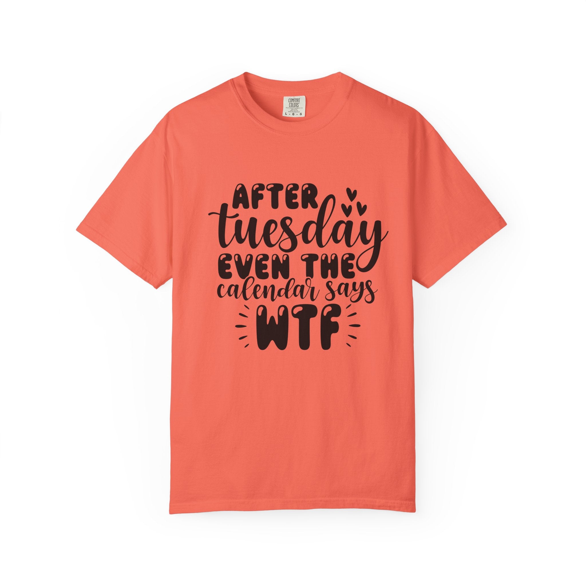 Funny Tuesday T-Shirt — "After Tuesday Even The Calendar Says WTF" Graphic Tee