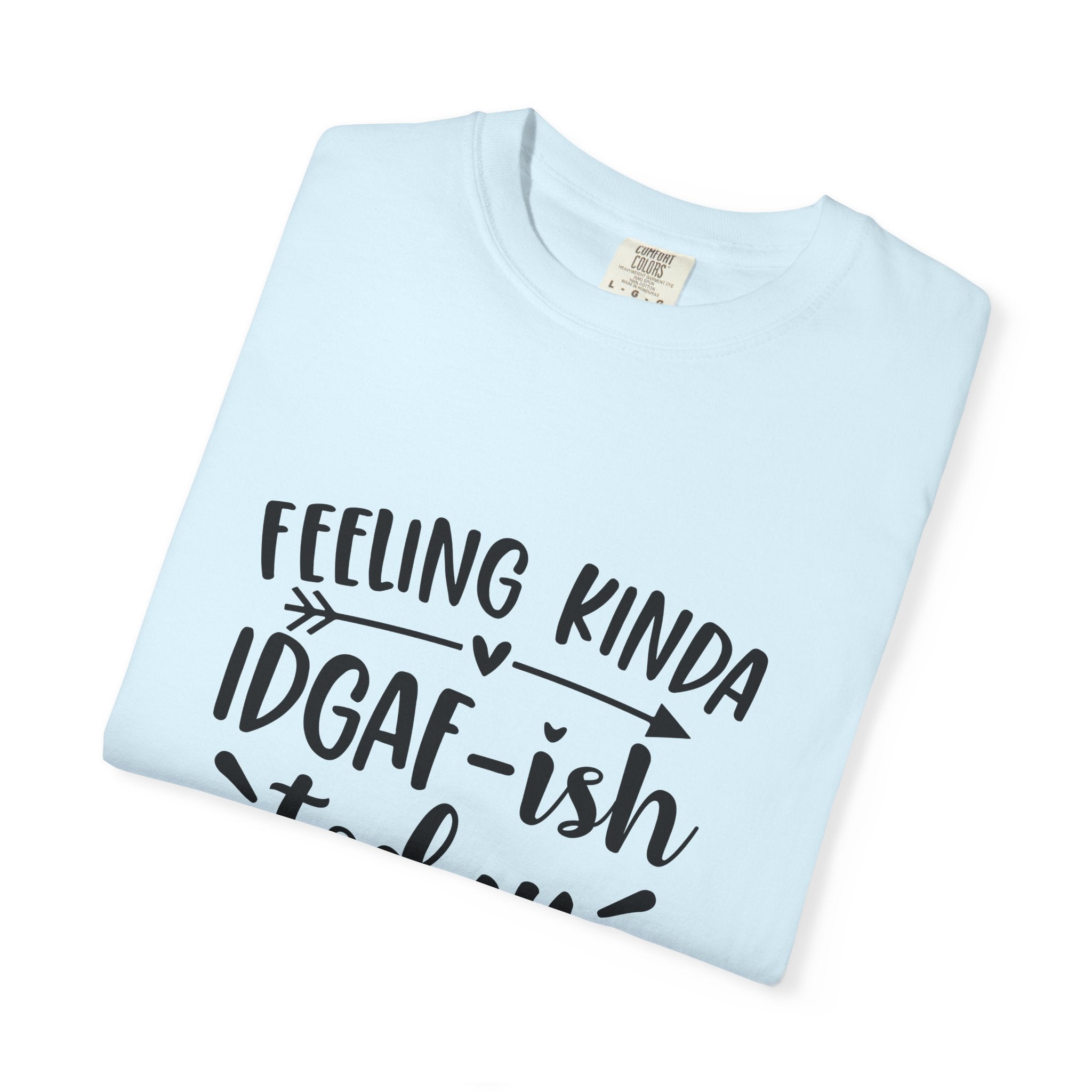 Graphic Tee — "Feeling Kinda IDGAF-ish Today" Casual Statement T-Shirt