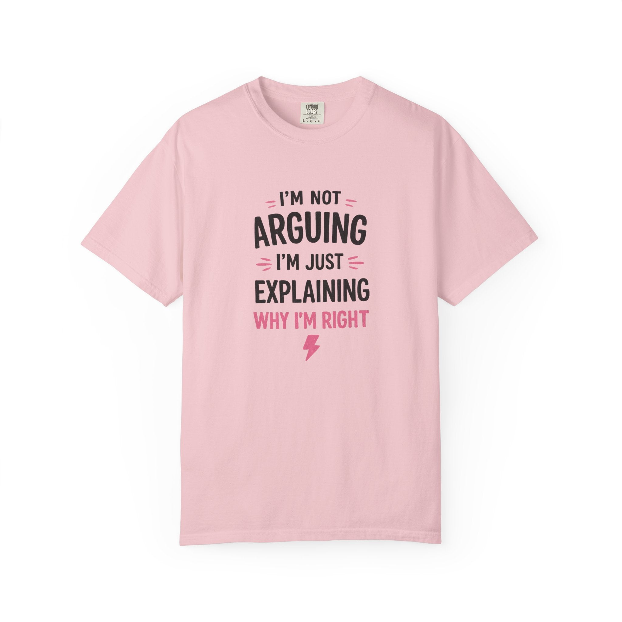 I'm Not Arguing I'm Just Explaining Why I'm Right T-Shirt