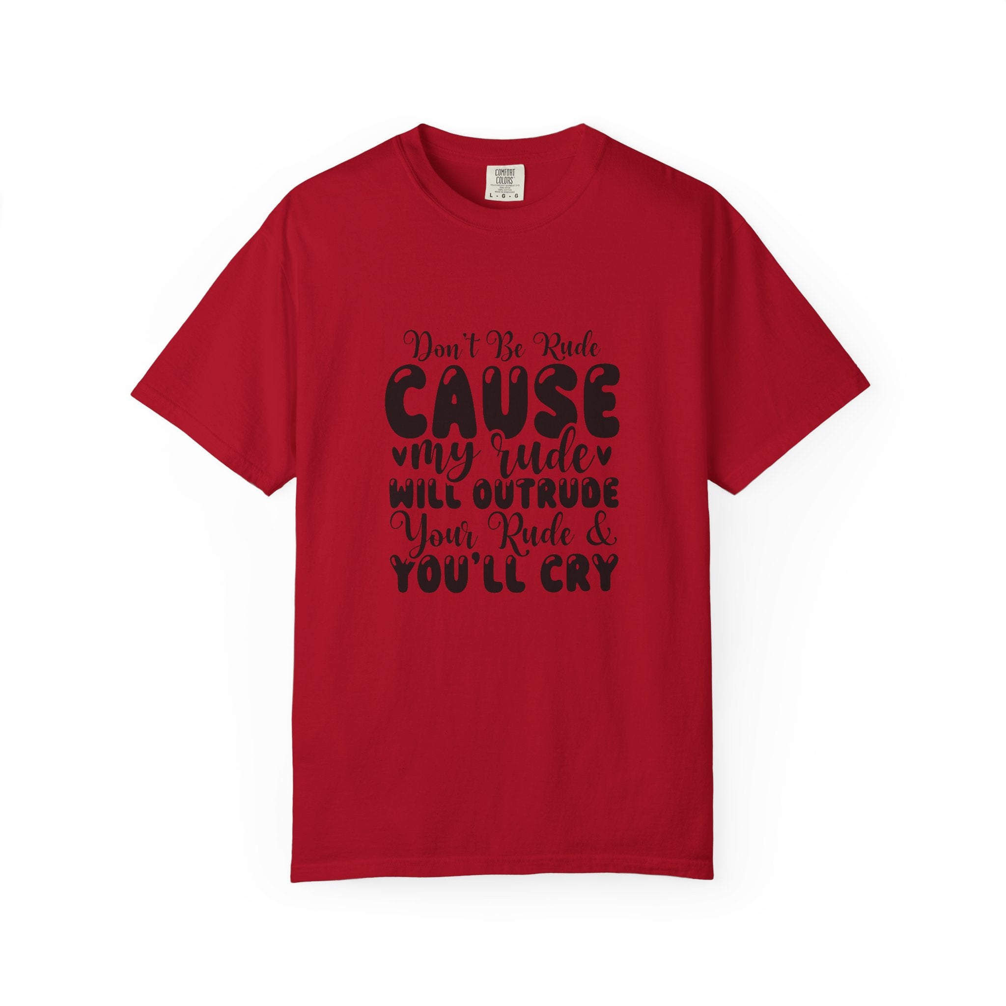 T-Shirt — “Don’t Be Rude ‘Cause My Rudeness Will Outrude You’ Graphic Tee