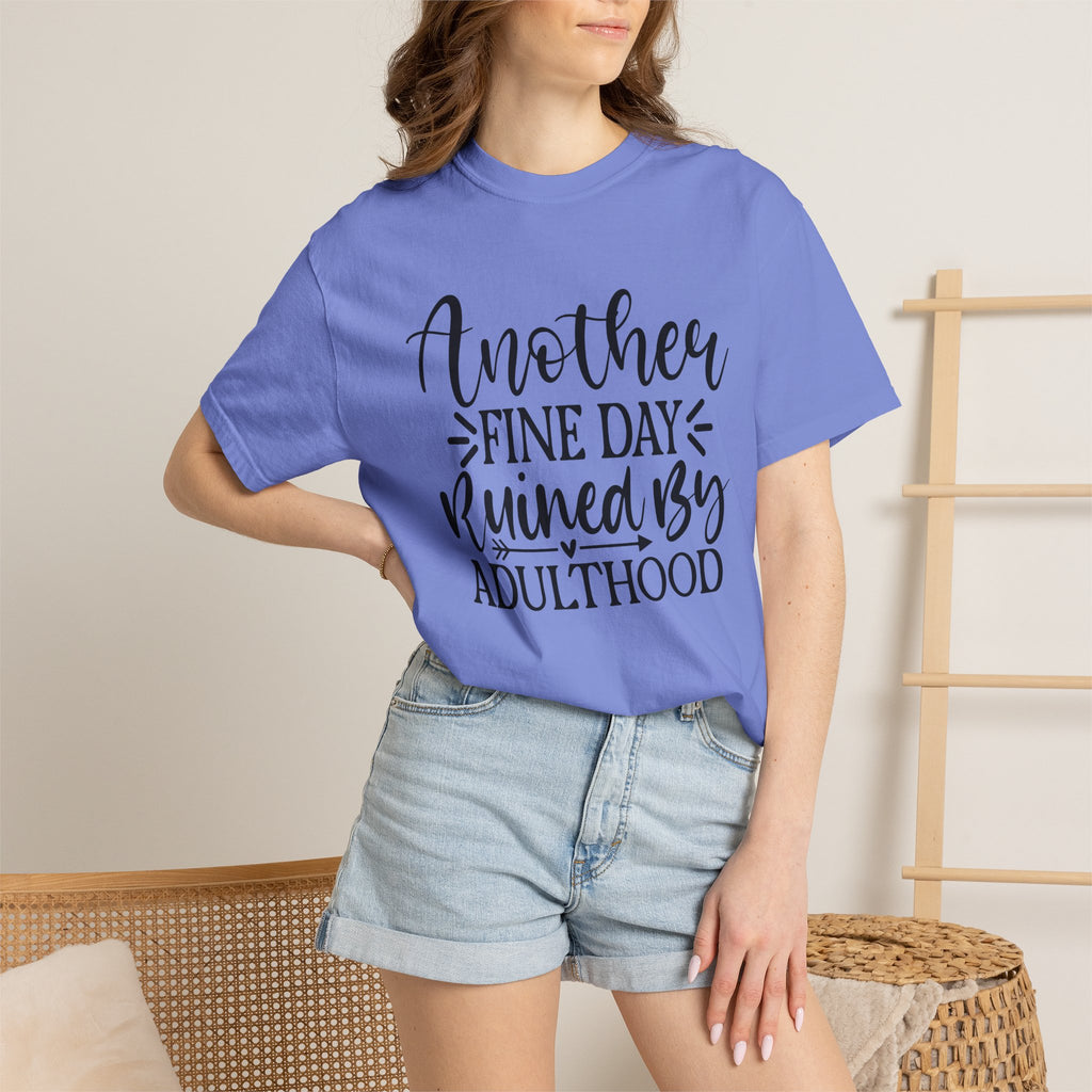 Graphic T-Shirt — "Another Fine Day Ruined by Adulthood" Funny Casual Tee
