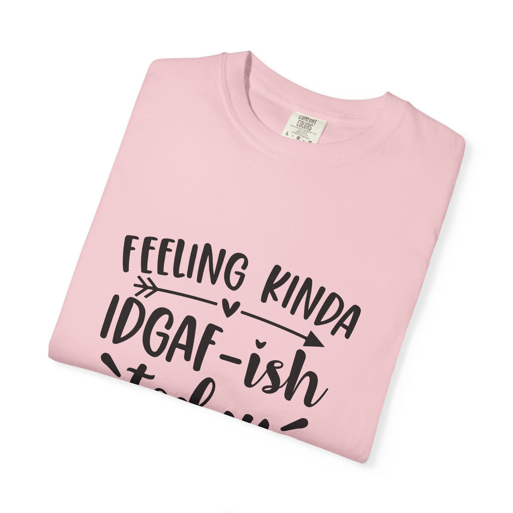 Graphic Tee — "Feeling Kinda IDGAF-ish Today" Casual Statement T-Shirt
