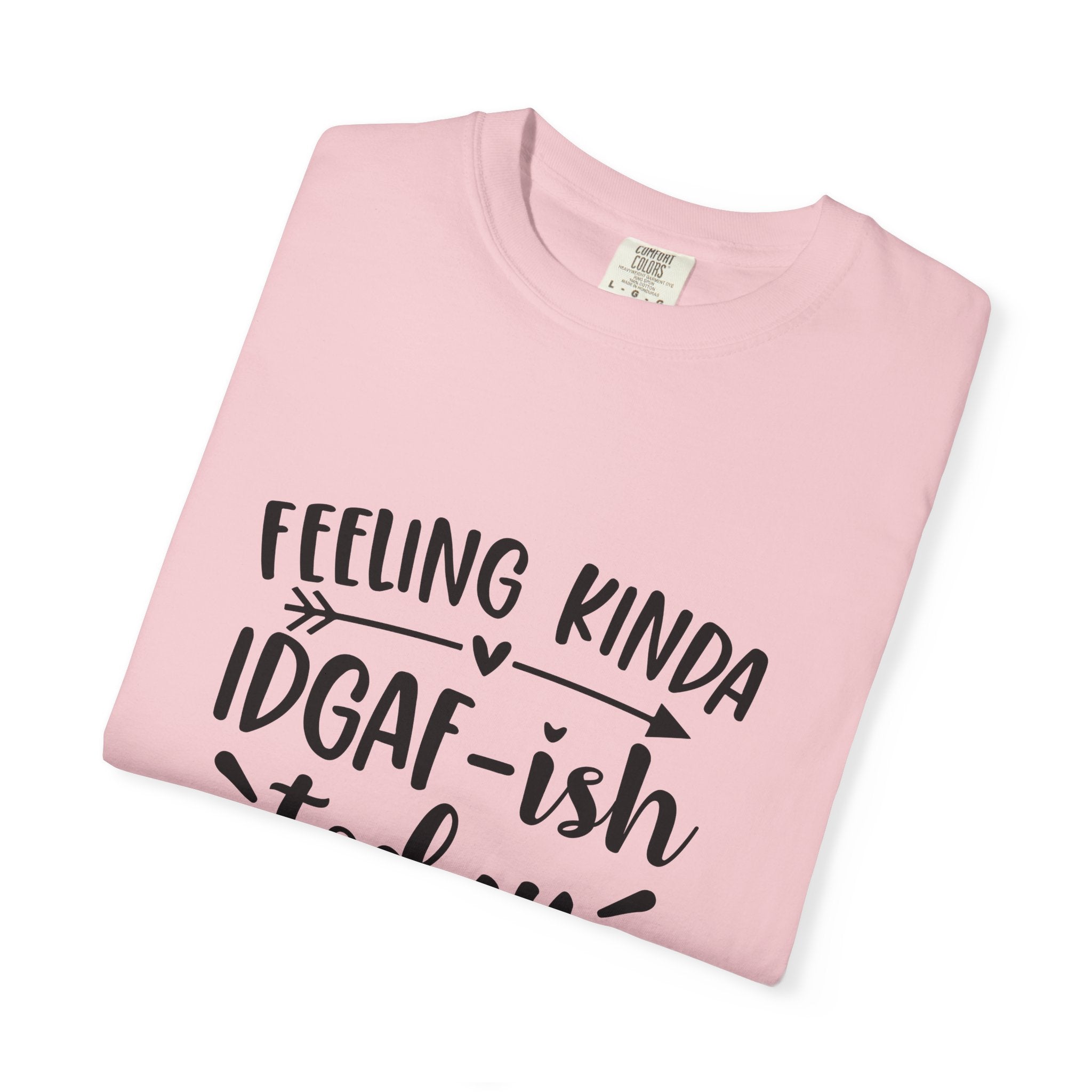 Graphic Tee — "Feeling Kinda IDGAF-ish Today" Casual Statement T-Shirt