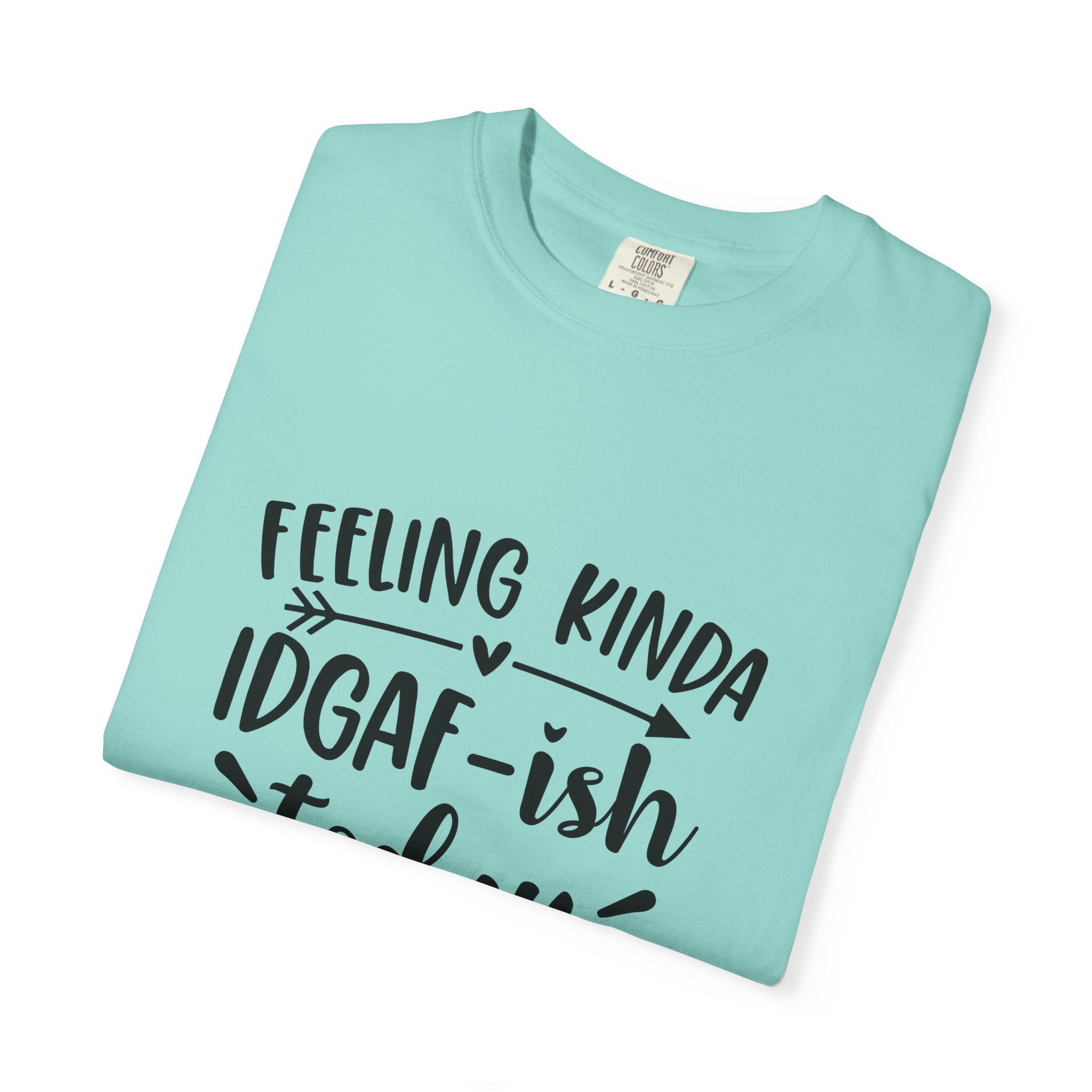 Graphic Tee — "Feeling Kinda IDGAF-ish Today" Casual Statement T-Shirt