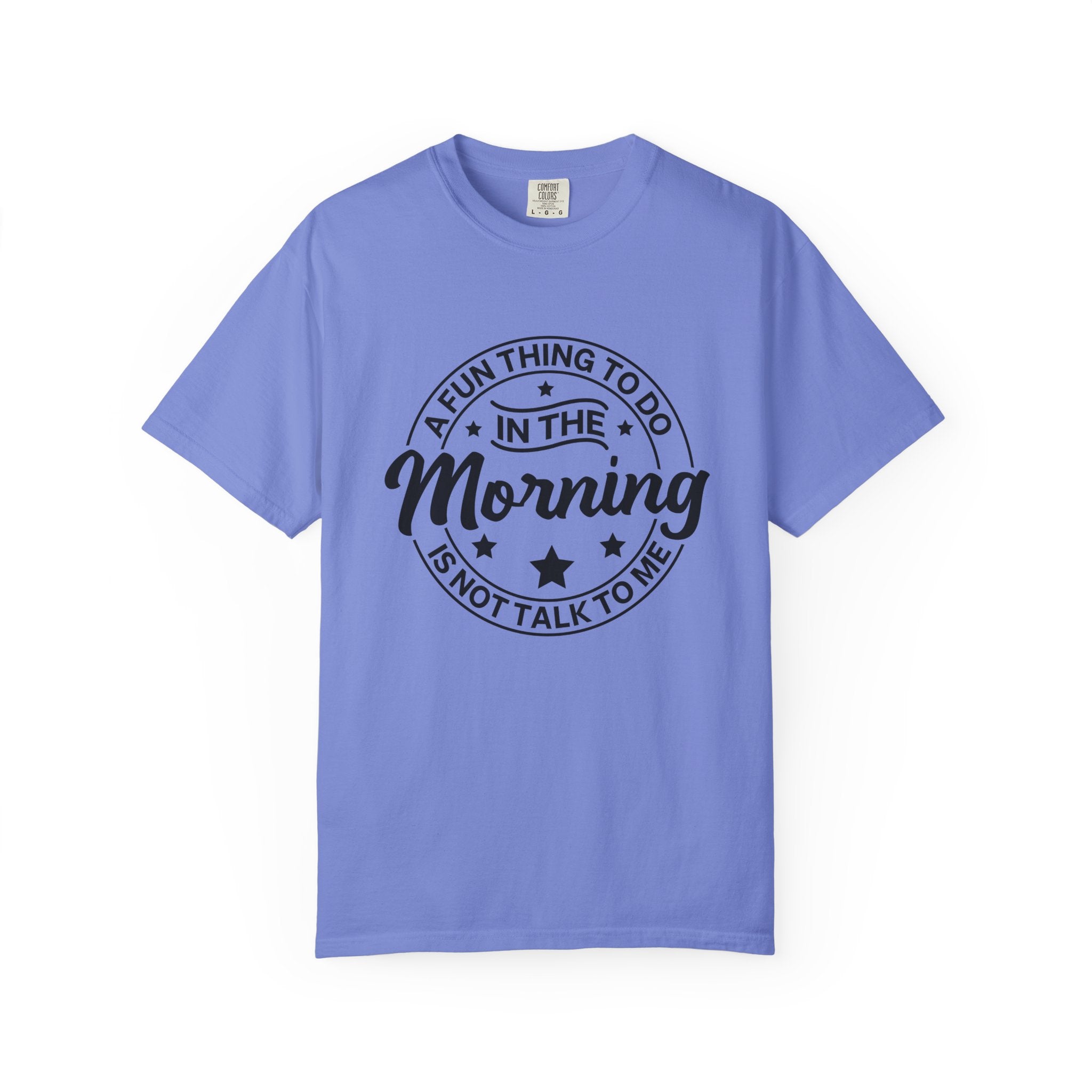 Morning Not A Talker T-Shirt — "A Fun Thing To Do In The Morning Is Not Talk To Me" Graphic Tee