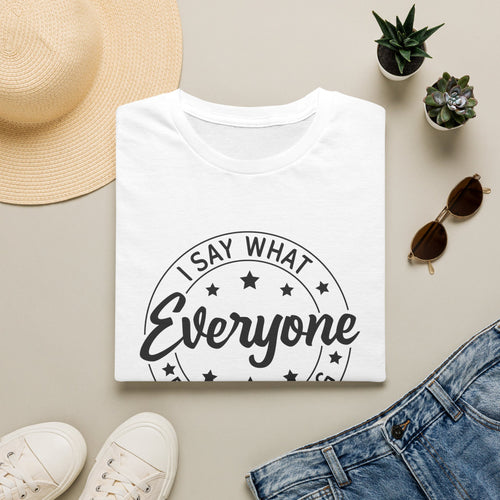 "I Say What Everyone Else Is Thinking" Graphic Tee