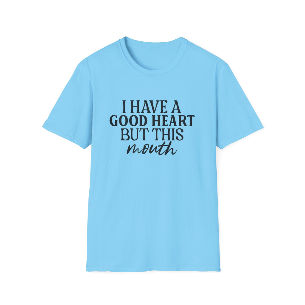 “I Have a Good Heart But This Mouth” Funny Sarcastic Tee