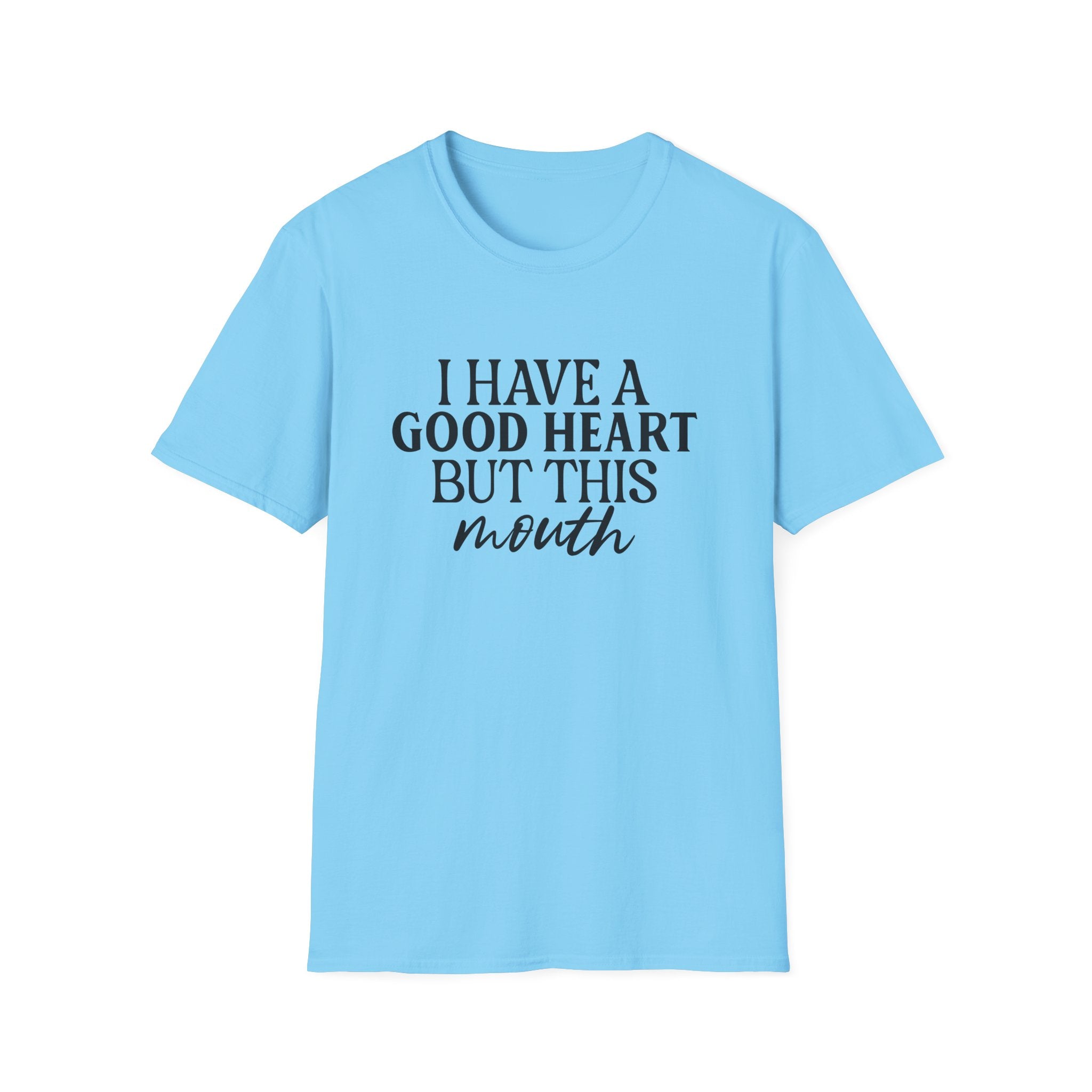 “I Have a Good Heart But This Mouth” Funny Sarcastic Tee