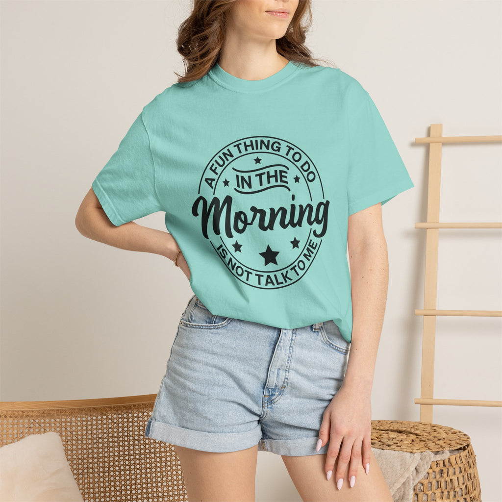 Morning Not A Talker T-Shirt — "A Fun Thing To Do In The Morning Is Not Talk To Me" Graphic Tee