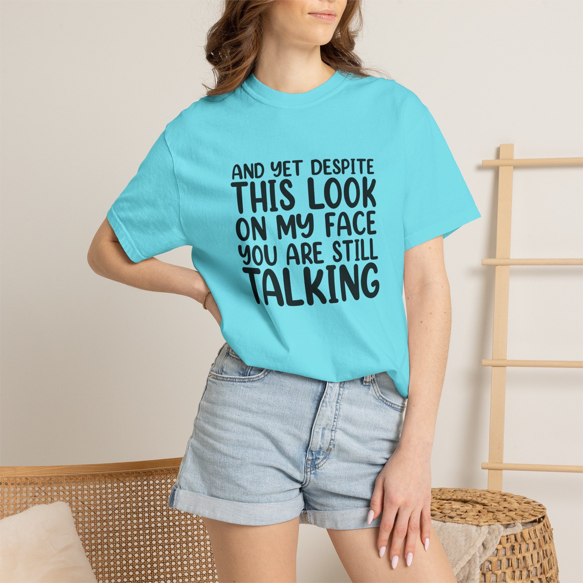"And Yet Despite This Look On My Face You Are Still Talking" Funny Graphic T-Shirt — Sarcastic Statement Tee