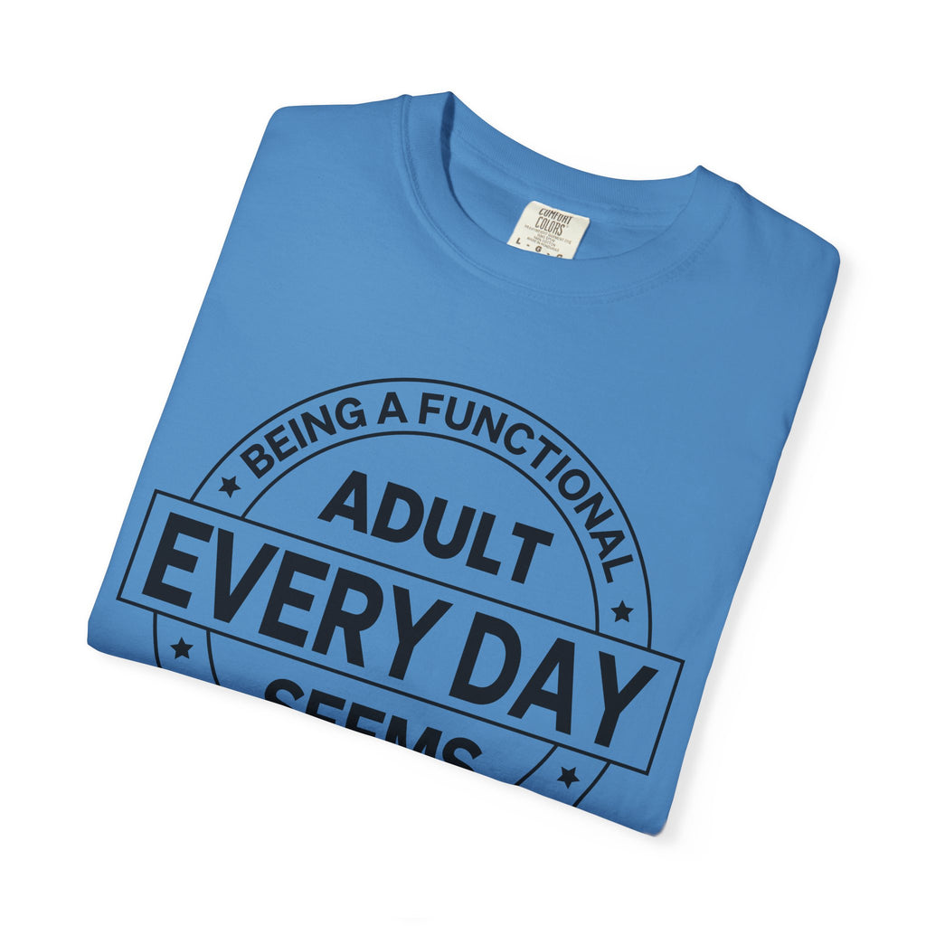 Adult Every Day Seems T-Shirt | Funny Adulting Badge Tee