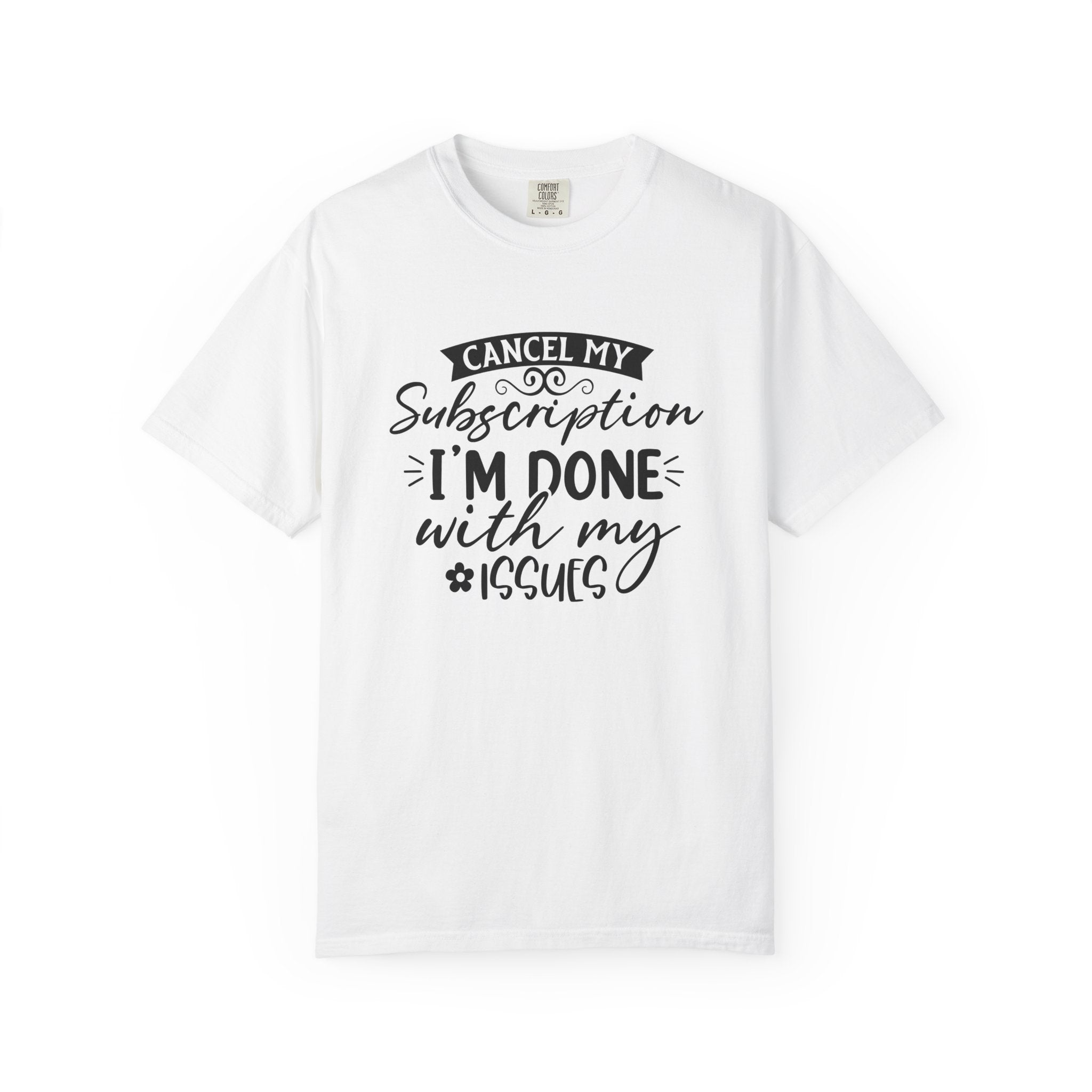 T-Shirt — "Cancel My Subscription, I'm Done With My Issues" Graphic Tee