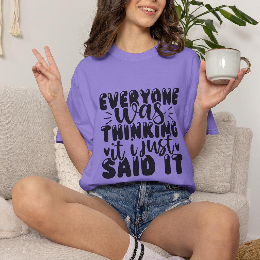 Statement Tee – “Everyone Was Thinking It, I Just Said It” Graphic T-Shirt
