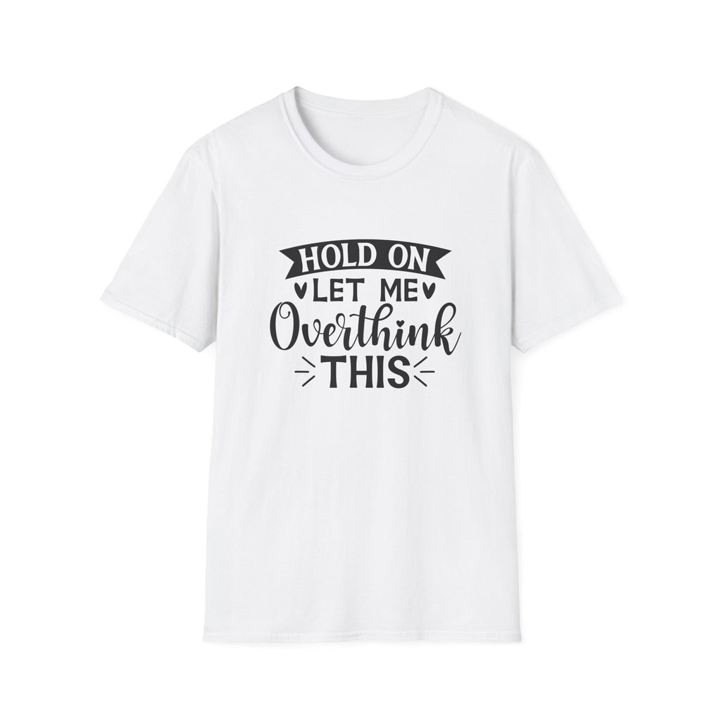 "Hold On Let Me Overthink This" Casual Tee