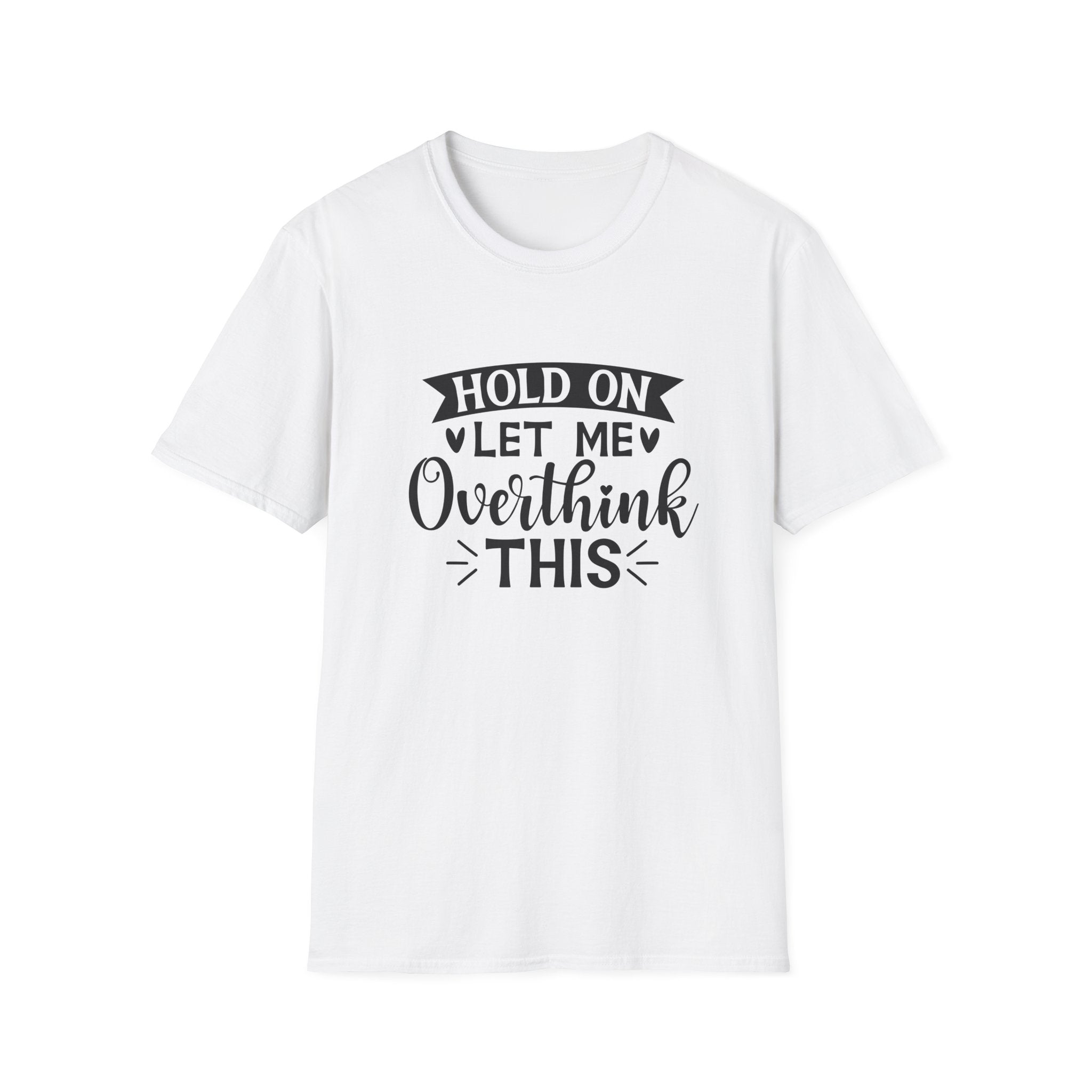 "Hold On Let Me Overthink This" Casual Tee