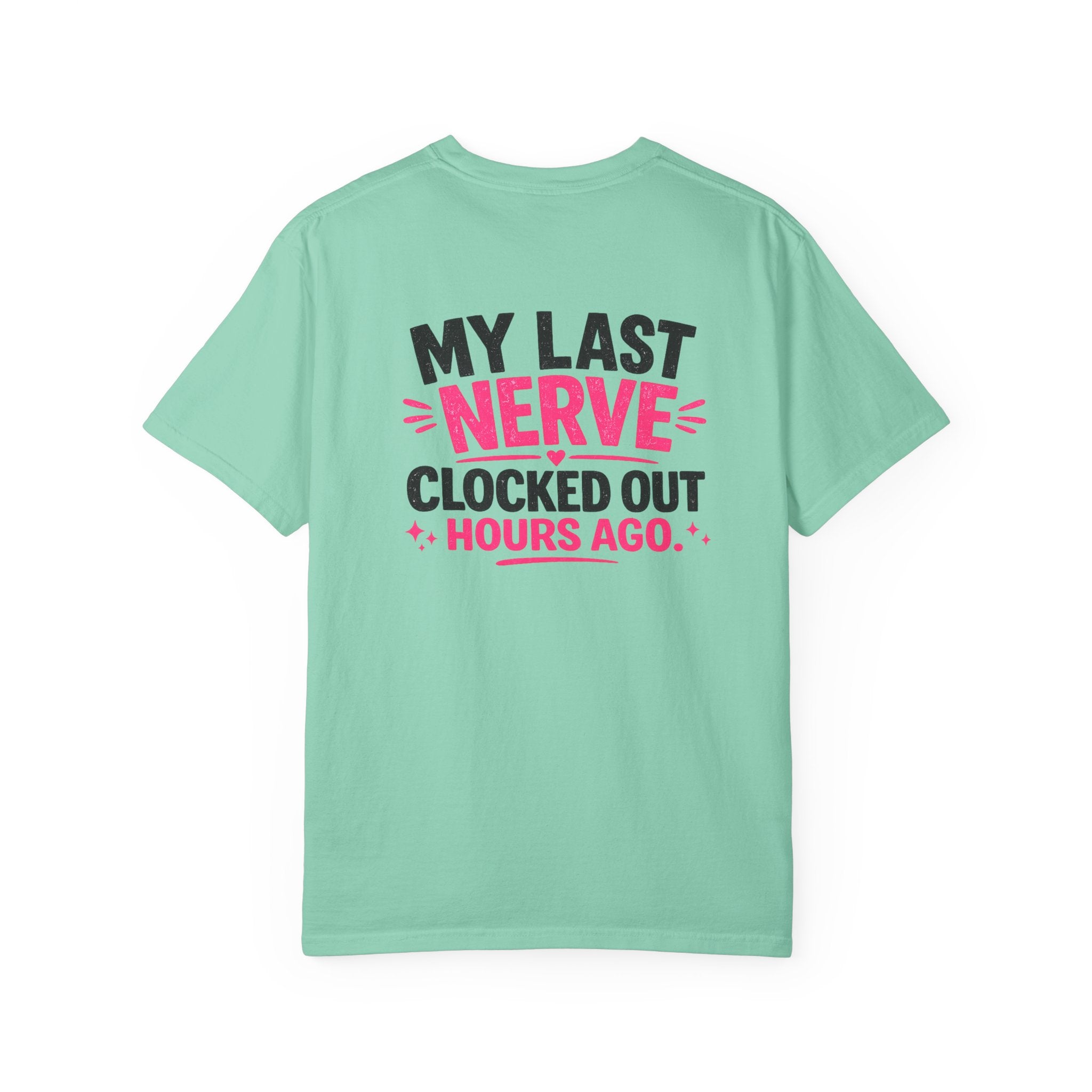 My Last Nerve T-Shirt — "My Last Nerve Clocked Out Hours Ago" Graphic Tee