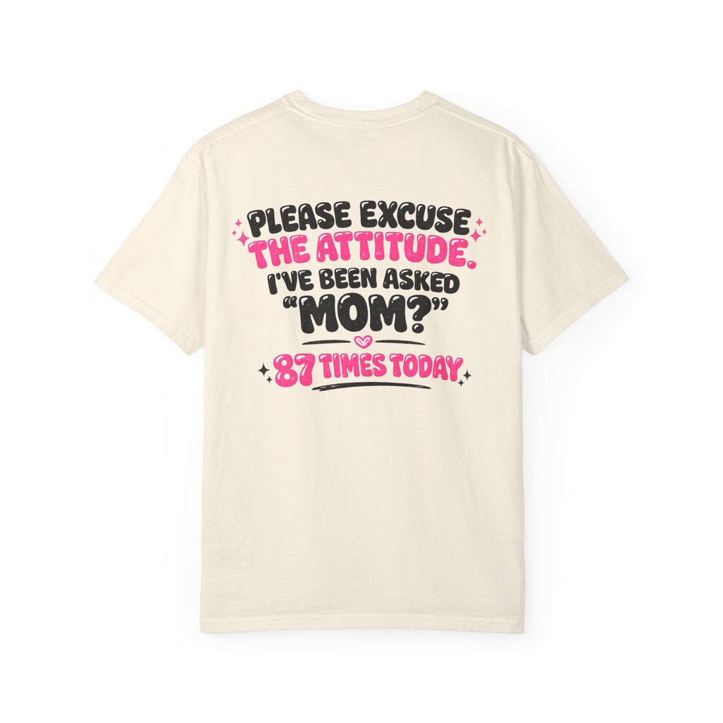 Mom T-Shirt — "Please Excuse the Attitude I've Been Asked 'Mom?' 87 Times Today" Graphic Tee