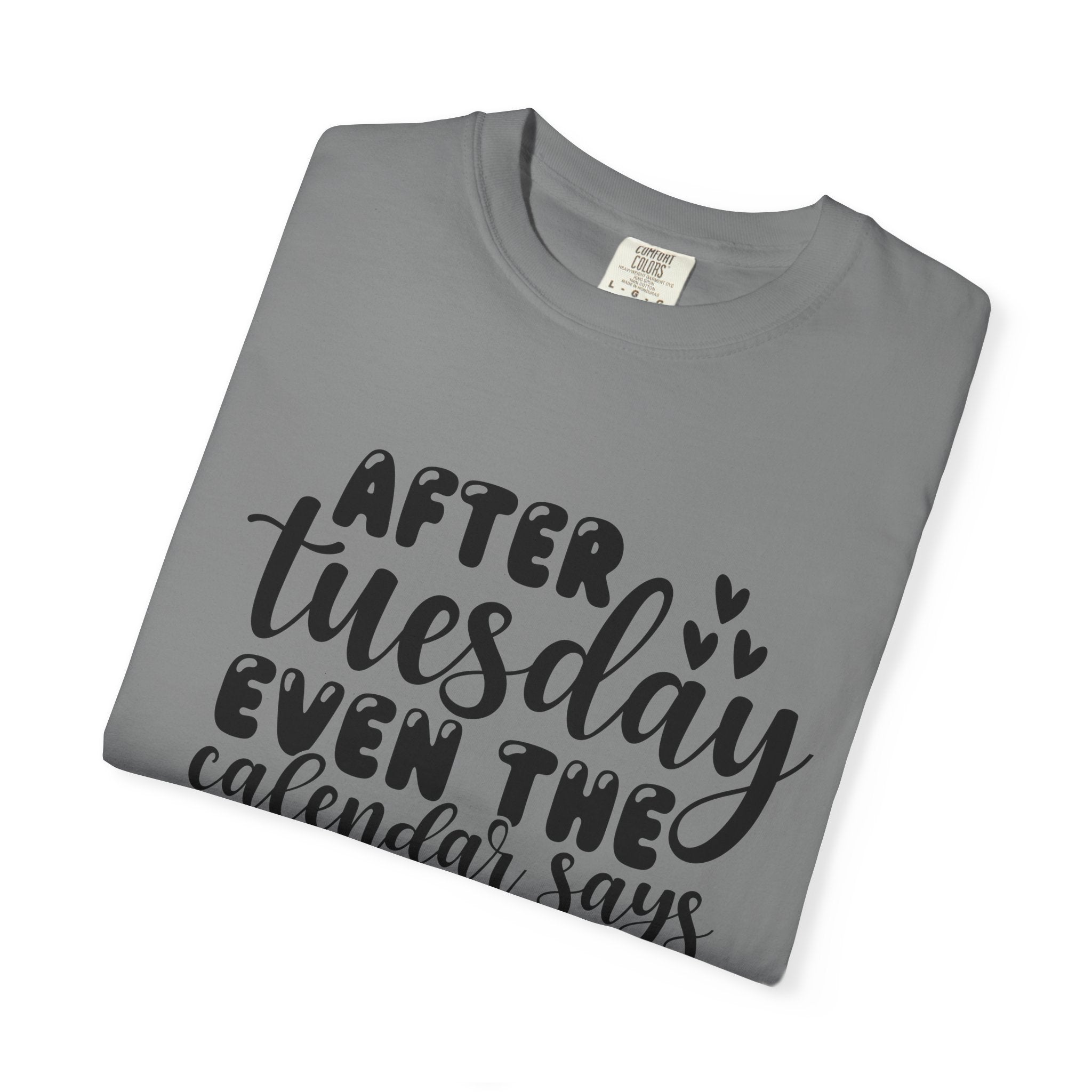 Funny Tuesday T-Shirt — "After Tuesday Even The Calendar Says WTF" Graphic Tee