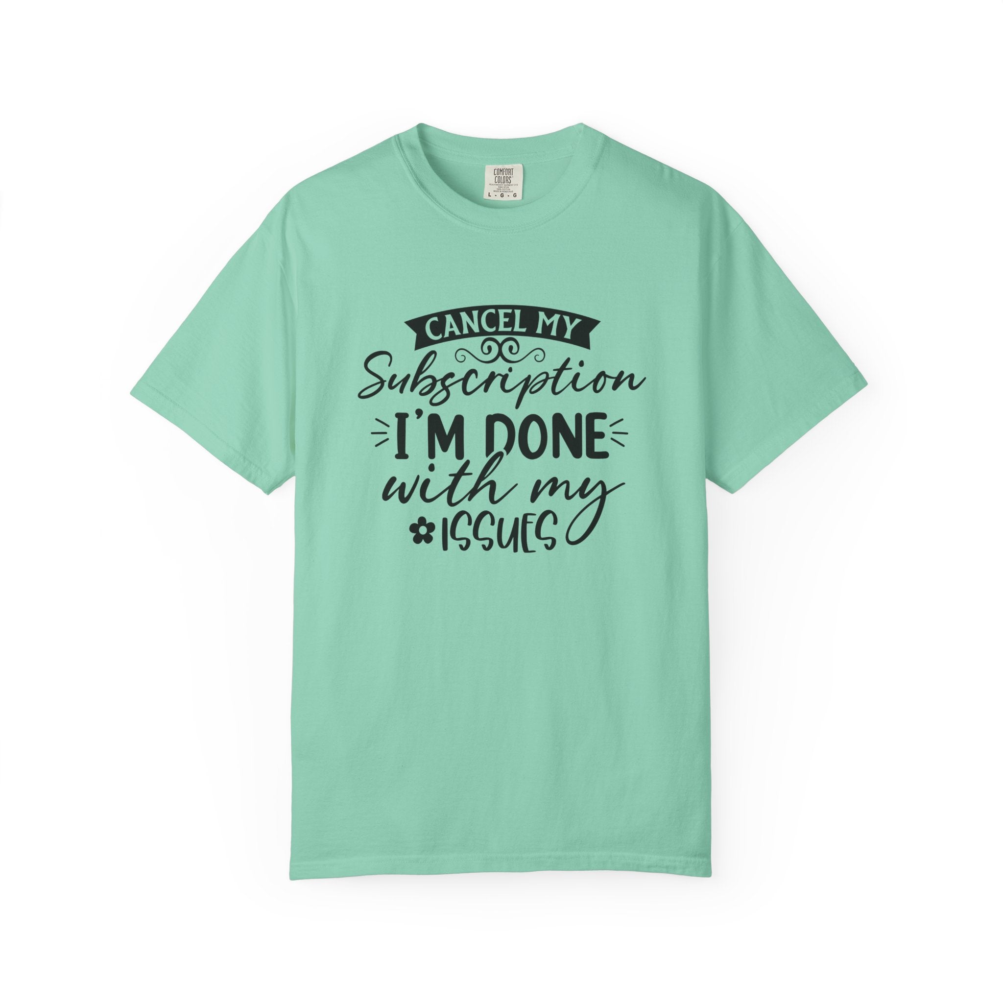 T-Shirt — "Cancel My Subscription, I'm Done With My Issues" Graphic Tee