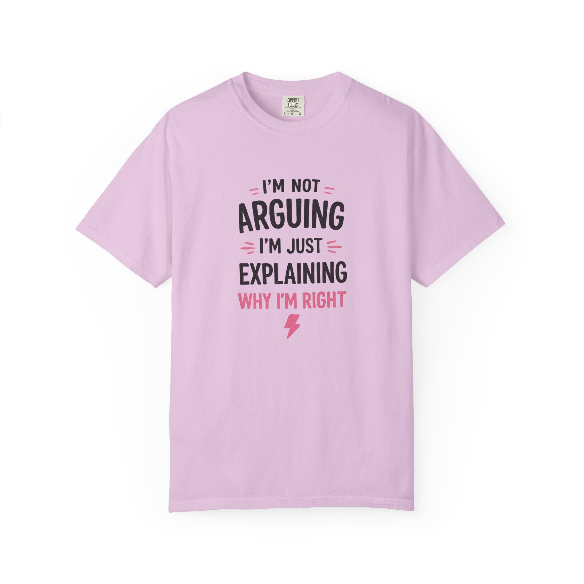 I'm Not Arguing I'm Just Explaining Why I'm Right T-Shirt