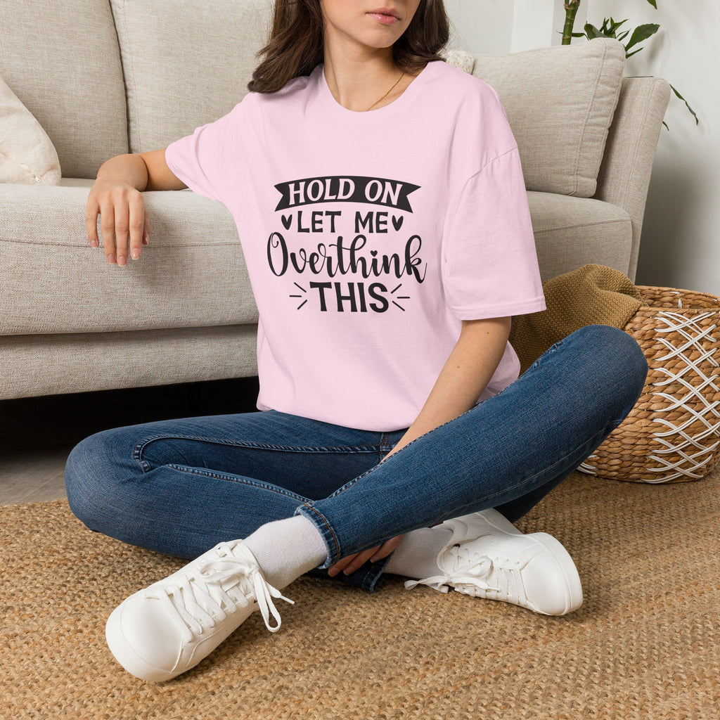 "Hold On Let Me Overthink This" Casual Tee