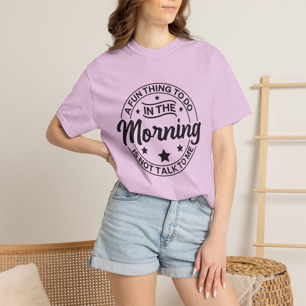 Morning Not A Talker T-Shirt — "A Fun Thing To Do In The Morning Is Not Talk To Me" Graphic Tee