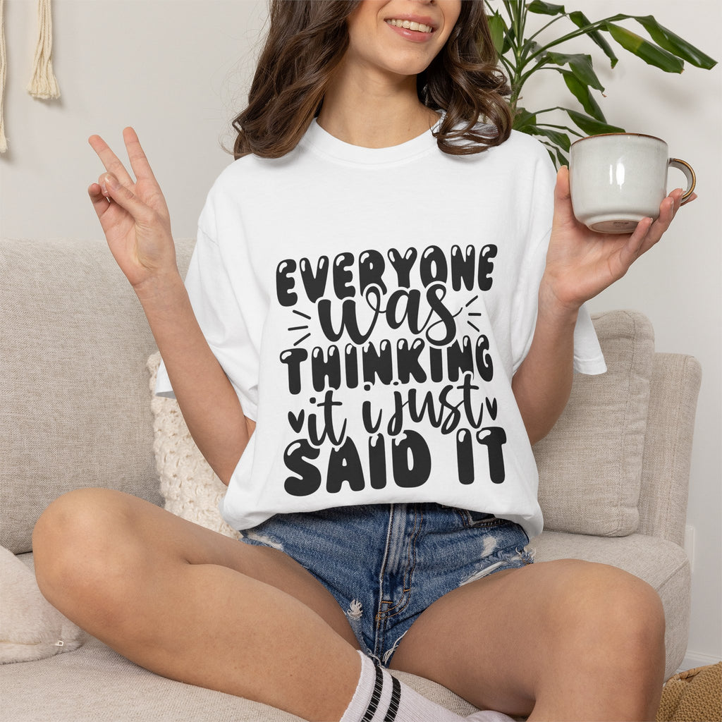 Statement Tee – “Everyone Was Thinking It, I Just Said It” Graphic T-Shirt