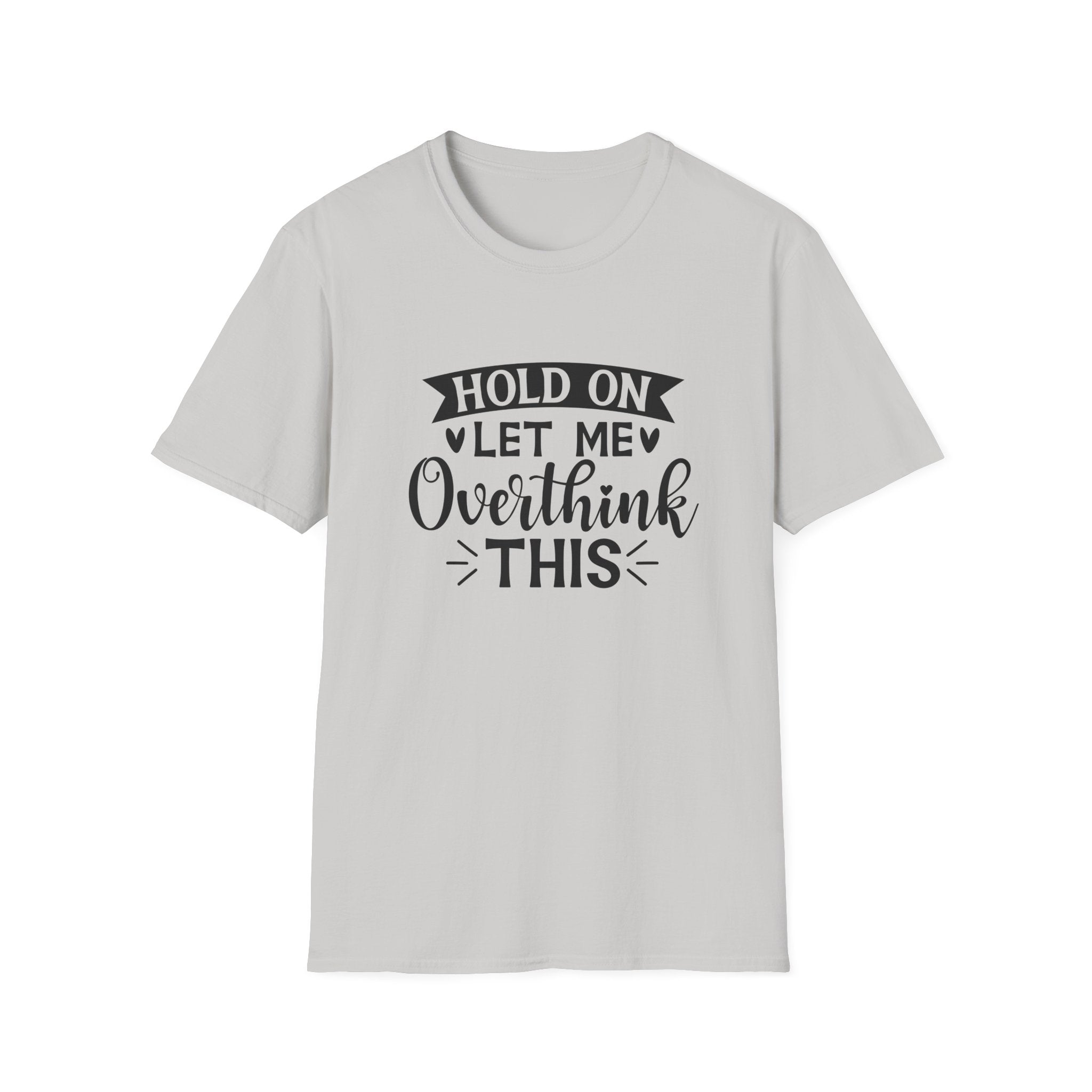 "Hold On Let Me Overthink This" Casual Tee