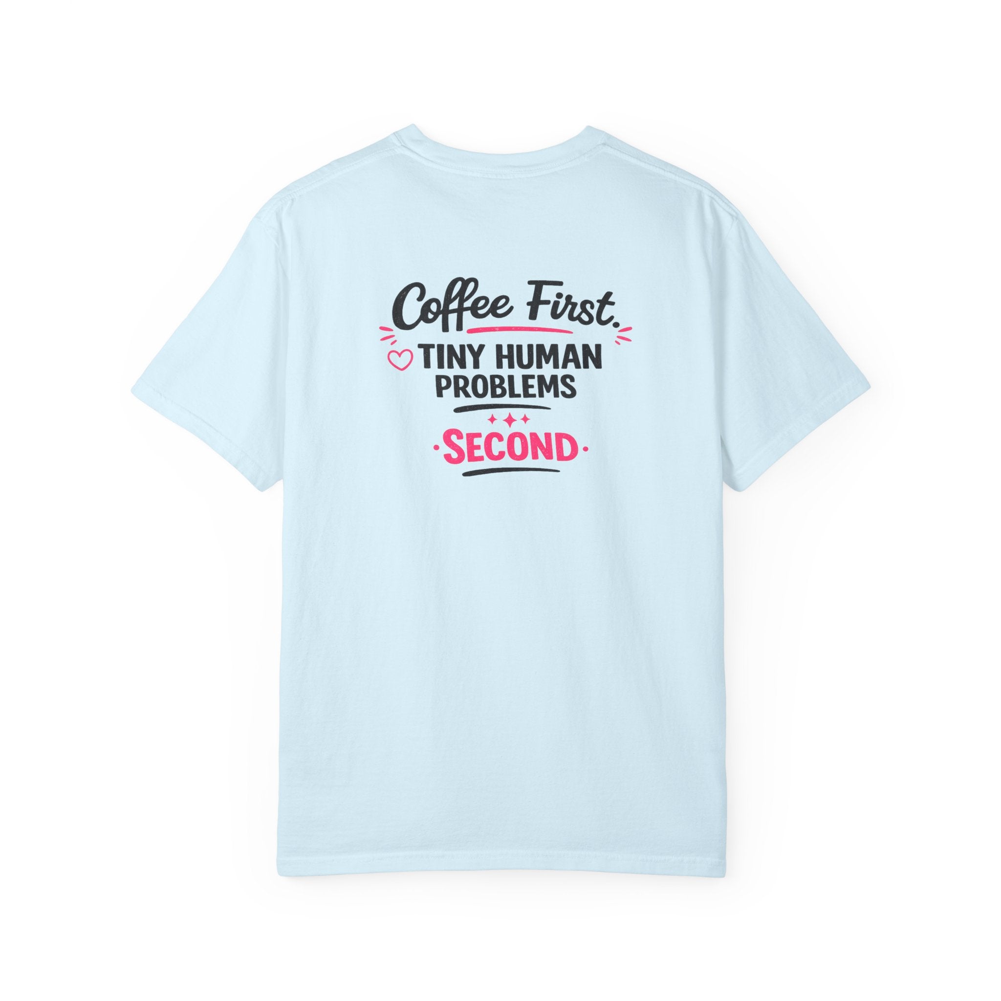 Coffee First, Tiny Human Problems Second T-Shirt