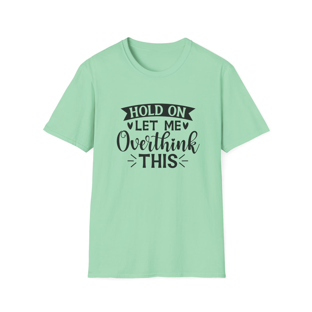 "Hold On Let Me Overthink This" Casual Tee
