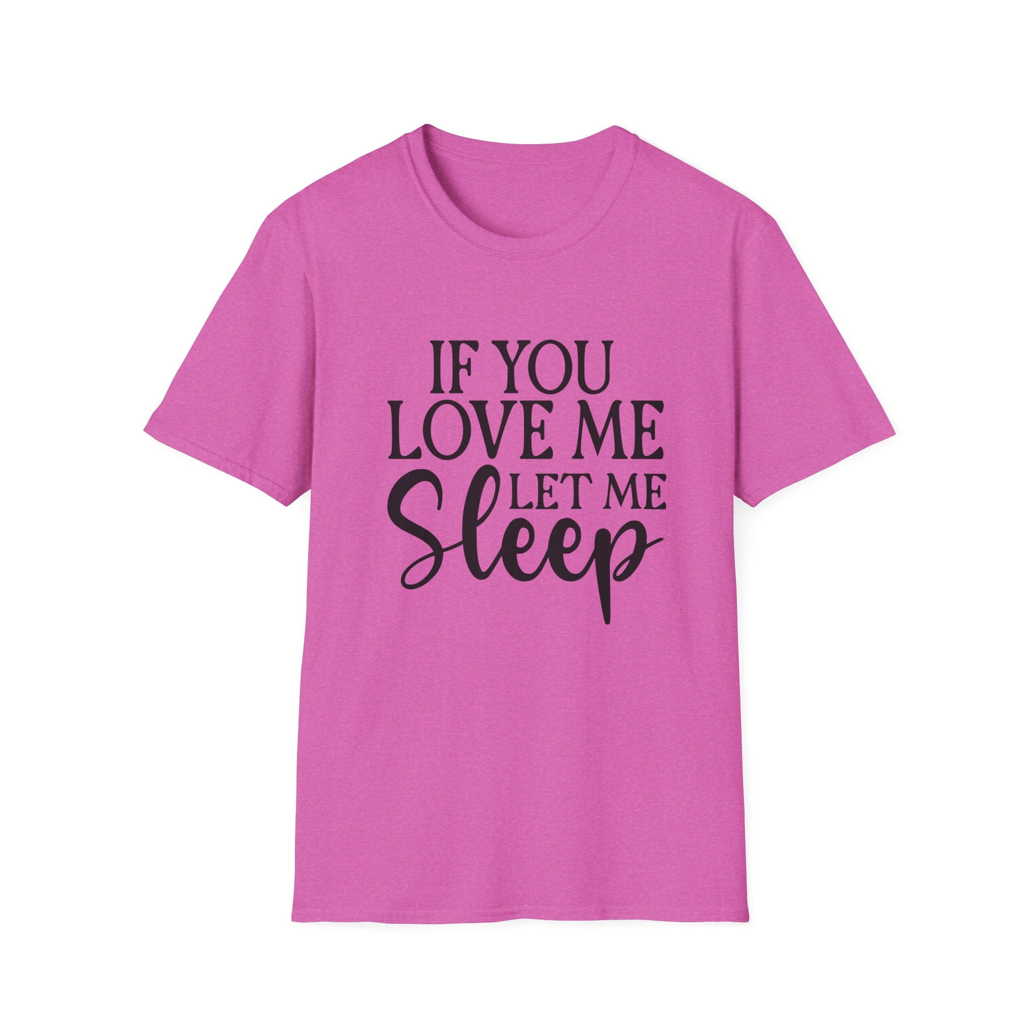If You Love Me Let Me Sleep T-Shirt — Funny Sleep Lover Tee