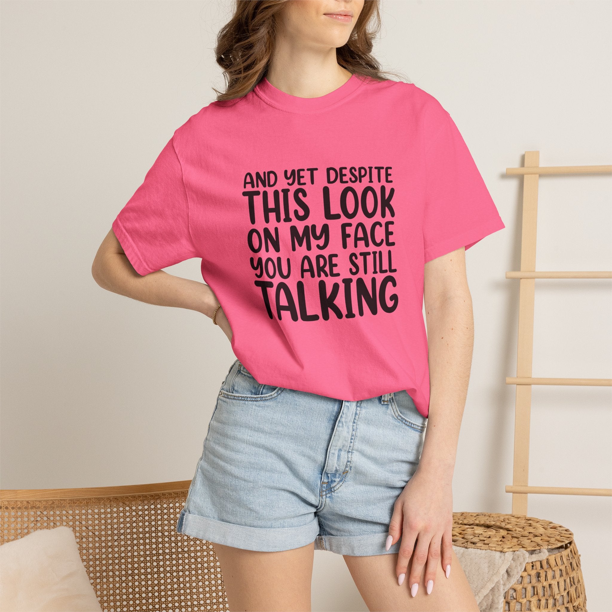"And Yet Despite This Look On My Face You Are Still Talking" Funny Graphic T-Shirt — Sarcastic Statement Tee