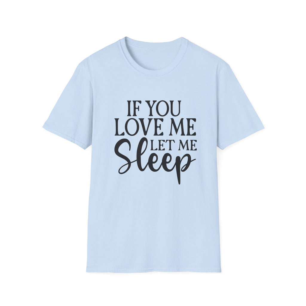 If You Love Me Let Me Sleep T-Shirt — Funny Sleep Lover Tee