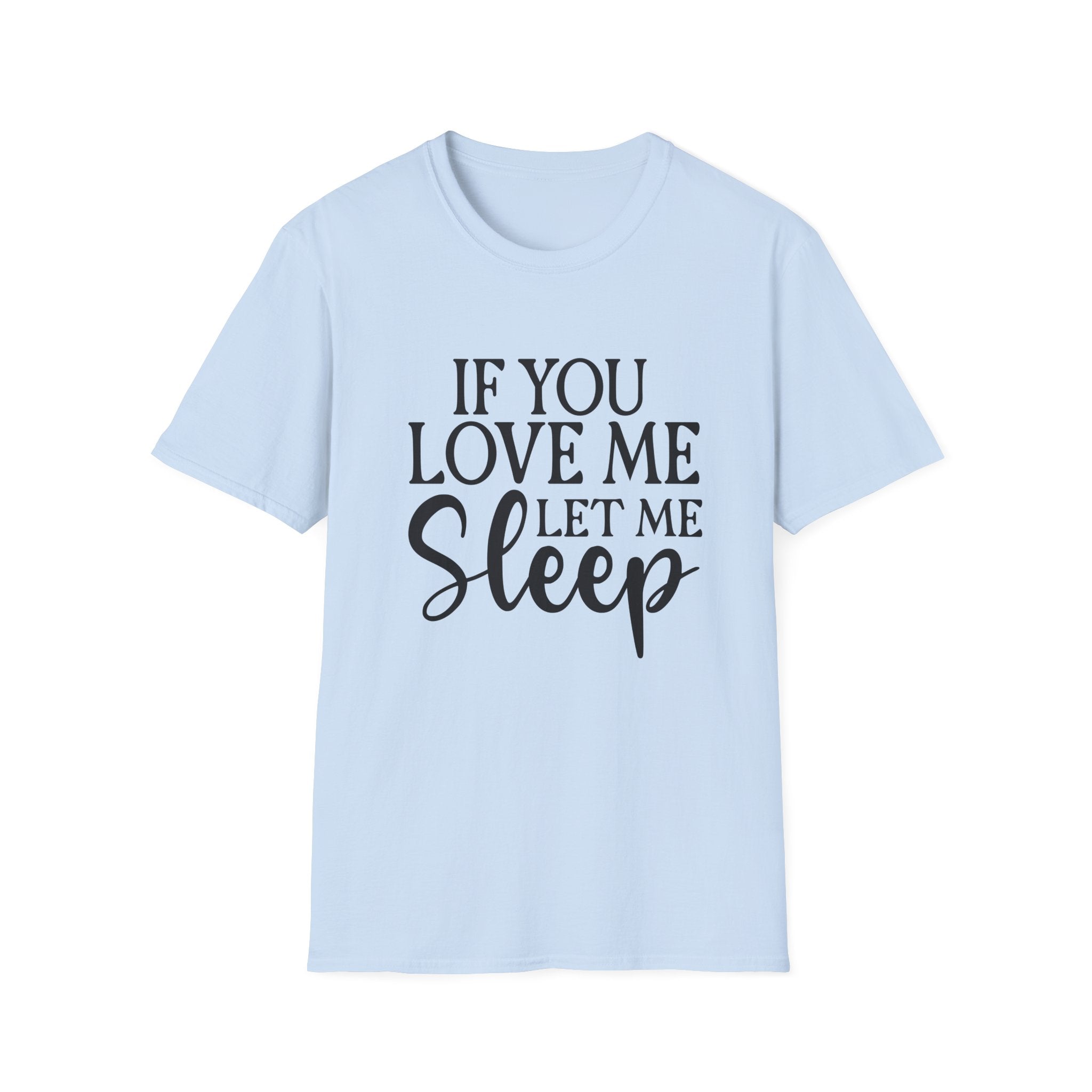 If You Love Me Let Me Sleep T-Shirt — Funny Sleep Lover Tee