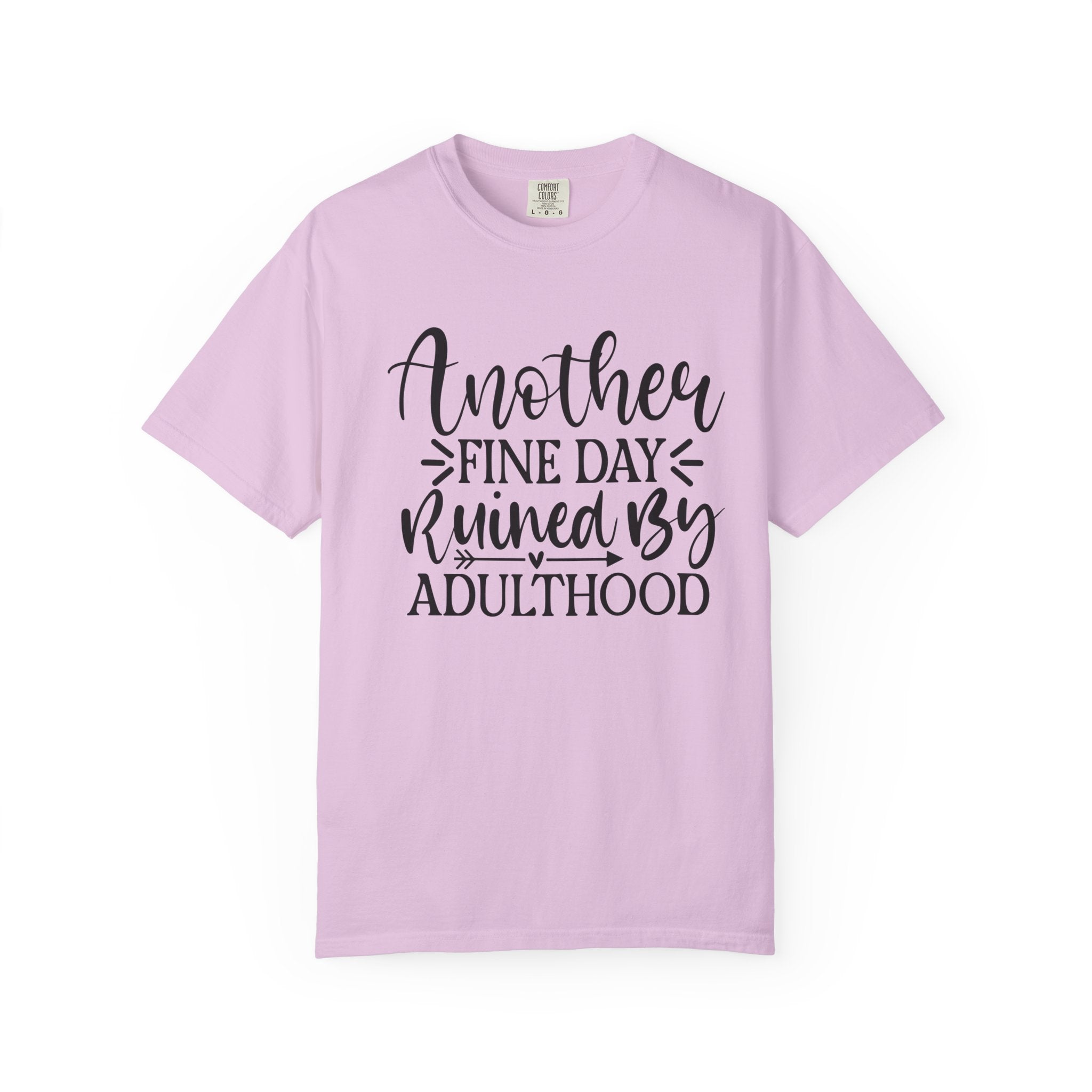 Graphic T-Shirt — "Another Fine Day Ruined by Adulthood" Funny Casual Tee