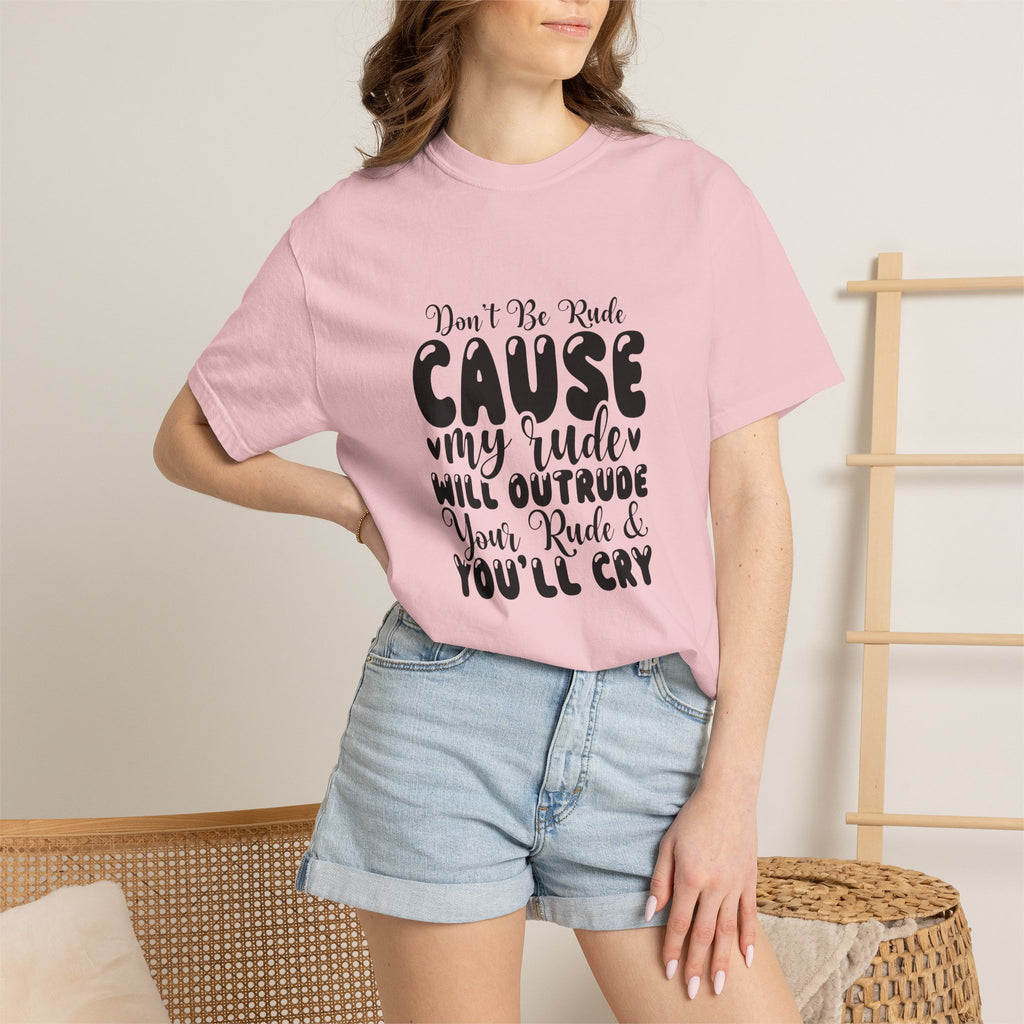 T-Shirt — “Don’t Be Rude ‘Cause My Rudeness Will Outrude You’ Graphic Tee