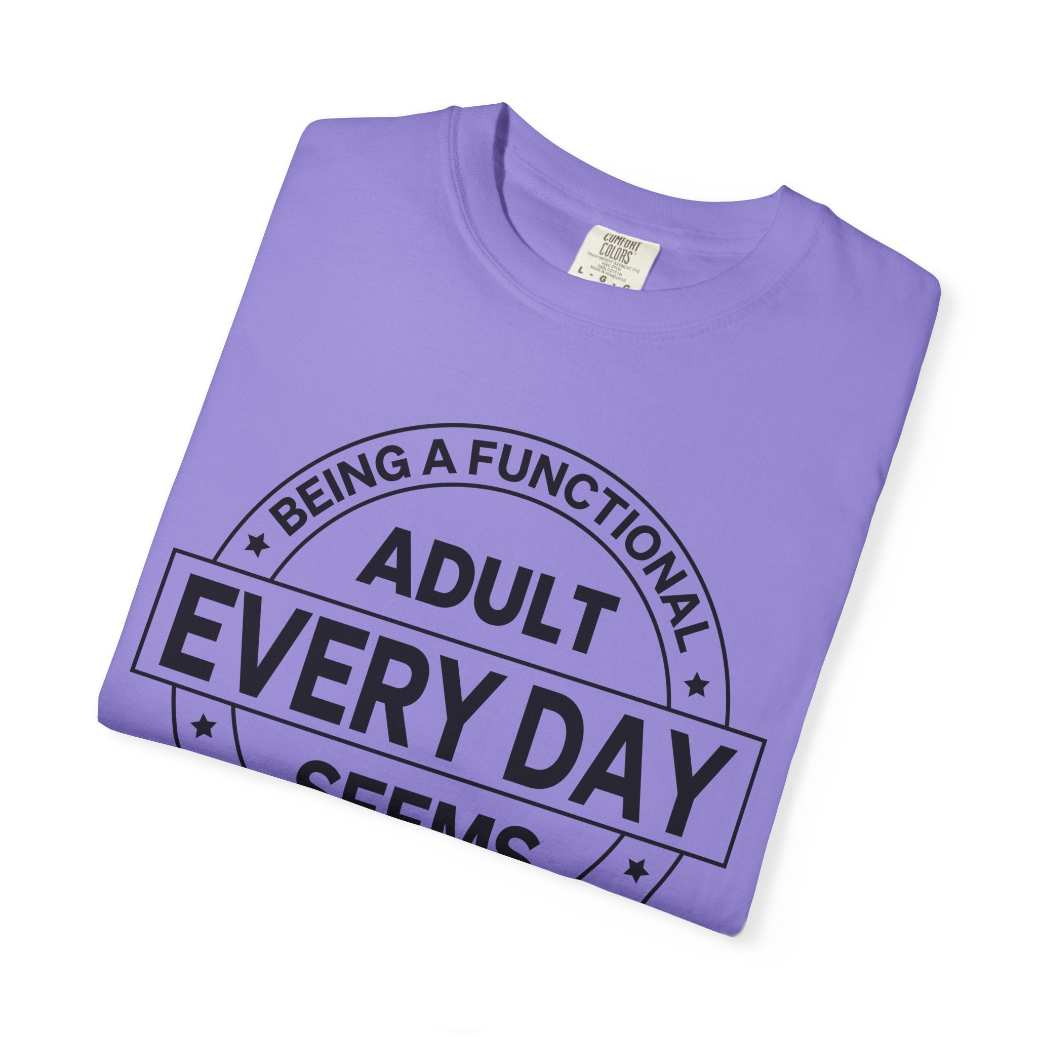 Adult Every Day Seems T-Shirt | Funny Adulting Badge Tee