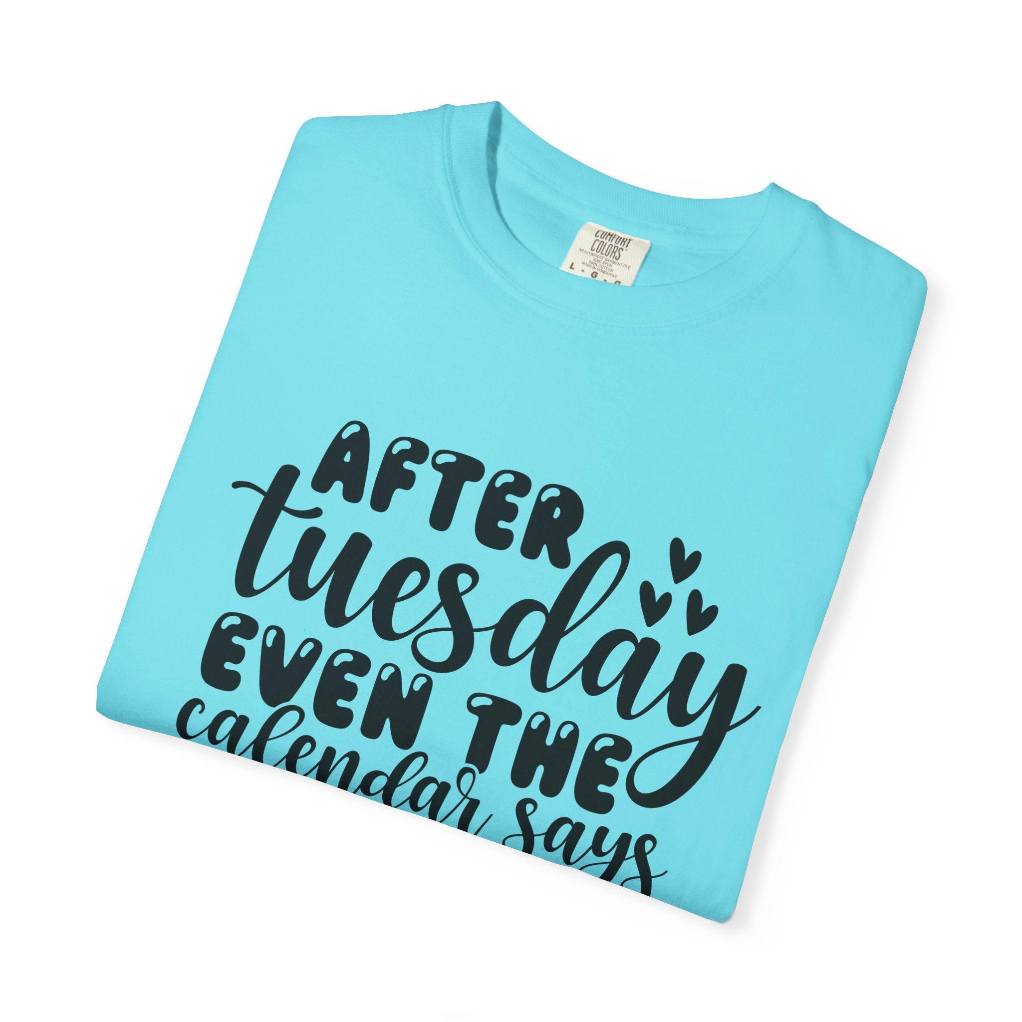 Funny Tuesday T-Shirt — "After Tuesday Even The Calendar Says WTF" Graphic Tee