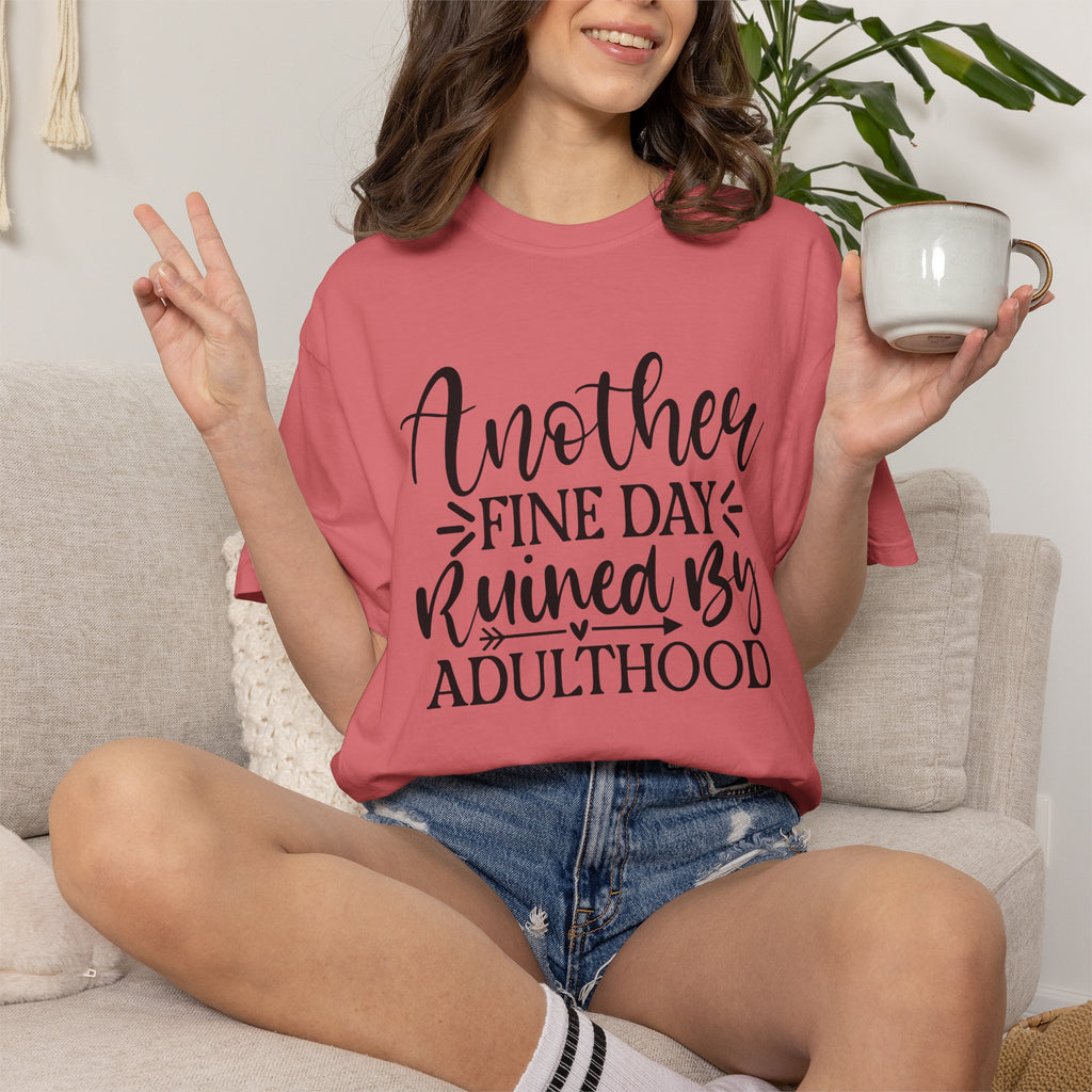 Graphic T-Shirt — "Another Fine Day Ruined by Adulthood" Funny Casual Tee
