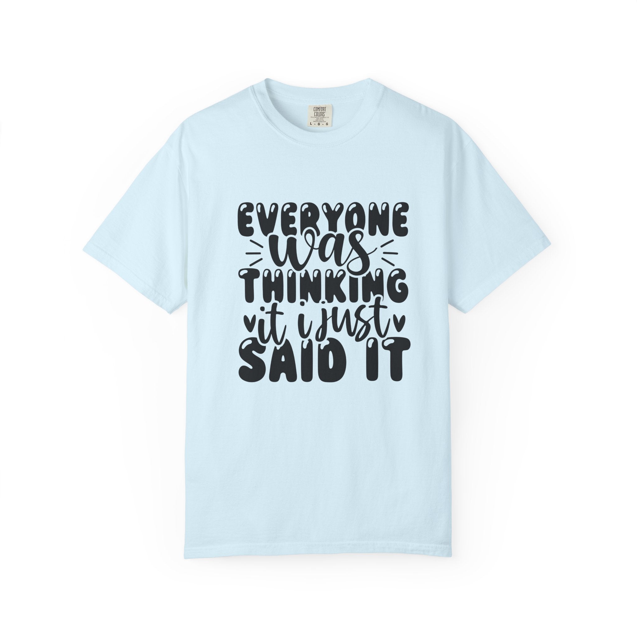 Statement Tee – “Everyone Was Thinking It, I Just Said It” Graphic T-Shirt