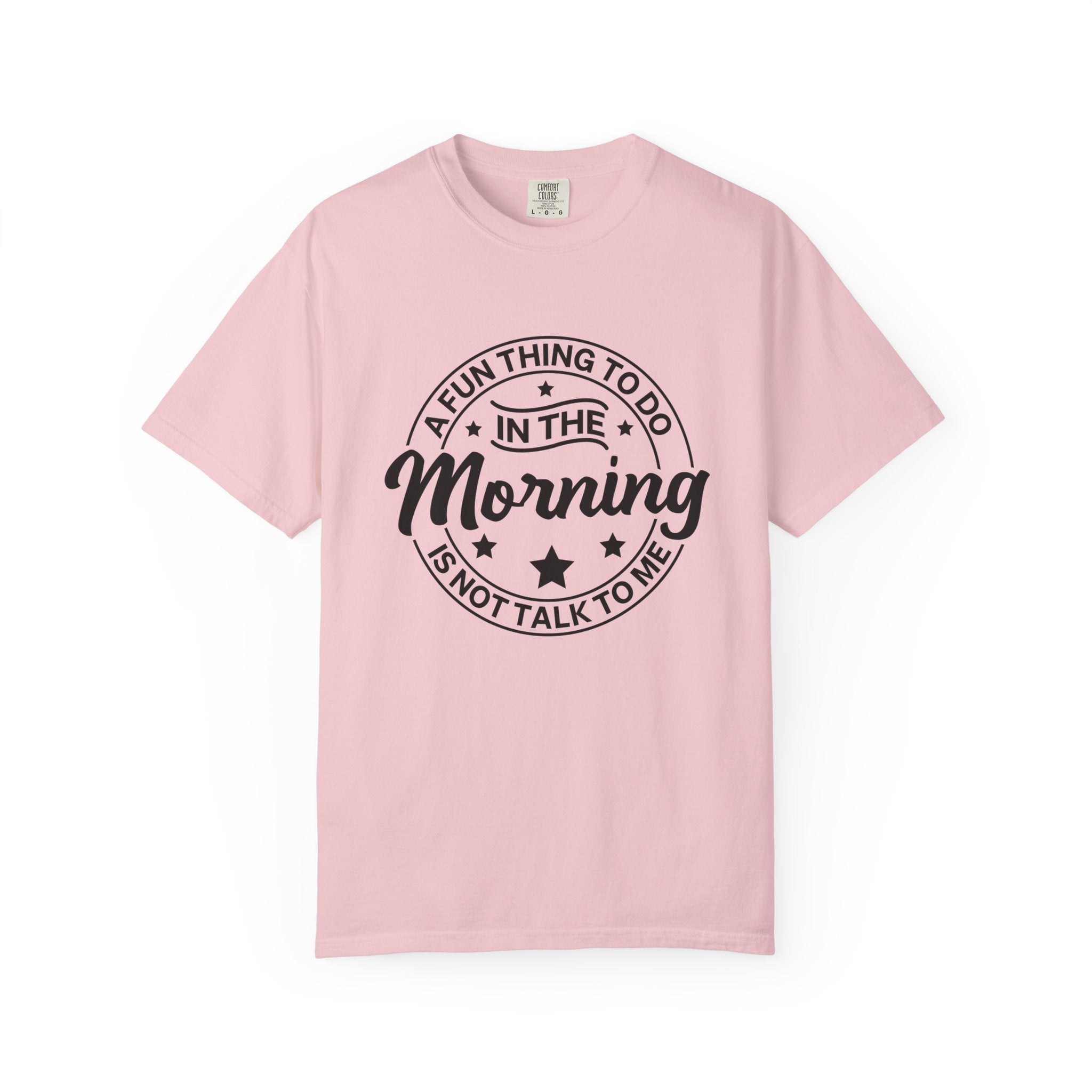 Morning Not A Talker T-Shirt — "A Fun Thing To Do In The Morning Is Not Talk To Me" Graphic Tee