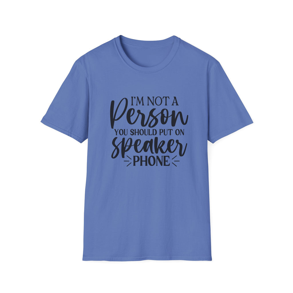 T-Shirt — “I’m Not a Person You Should Put On Speakerphone” Funny Statement Tee
