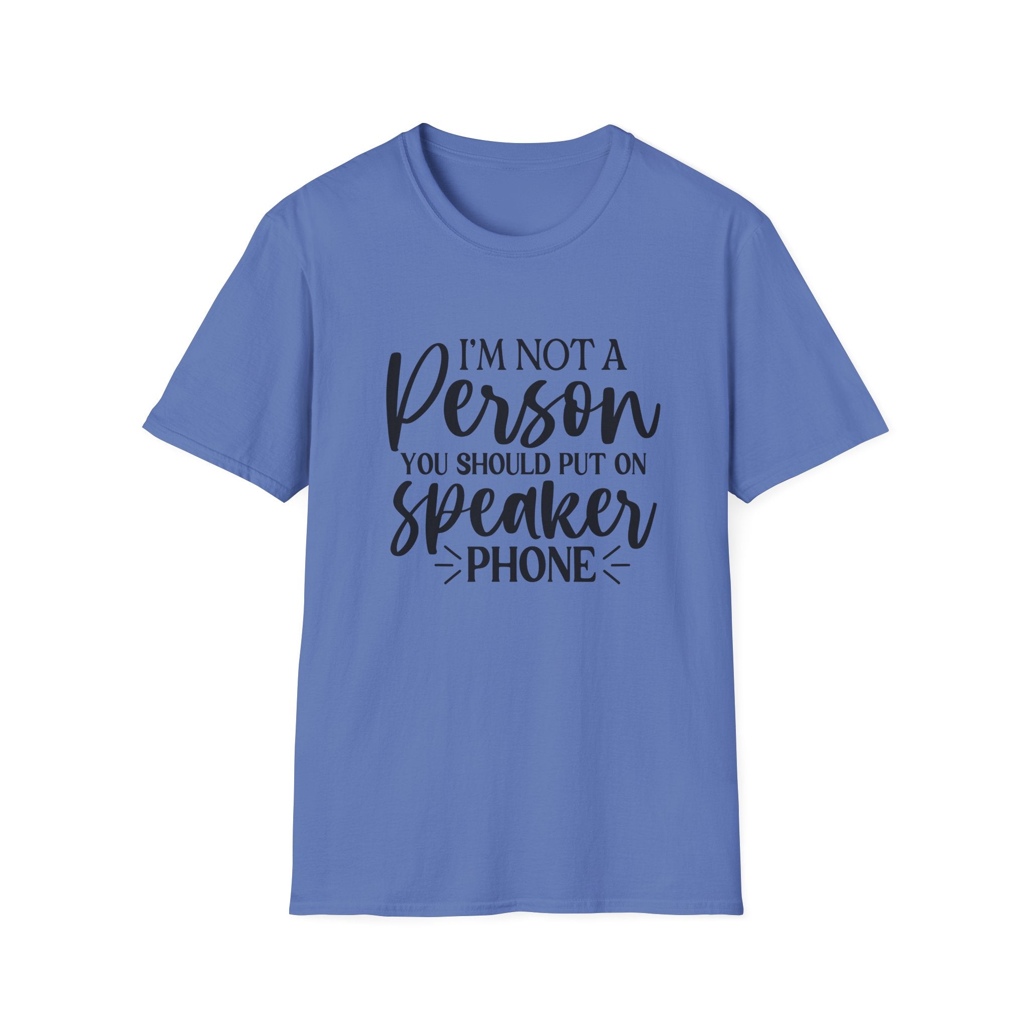 T-Shirt — “I’m Not a Person You Should Put On Speakerphone” Funny Statement Tee