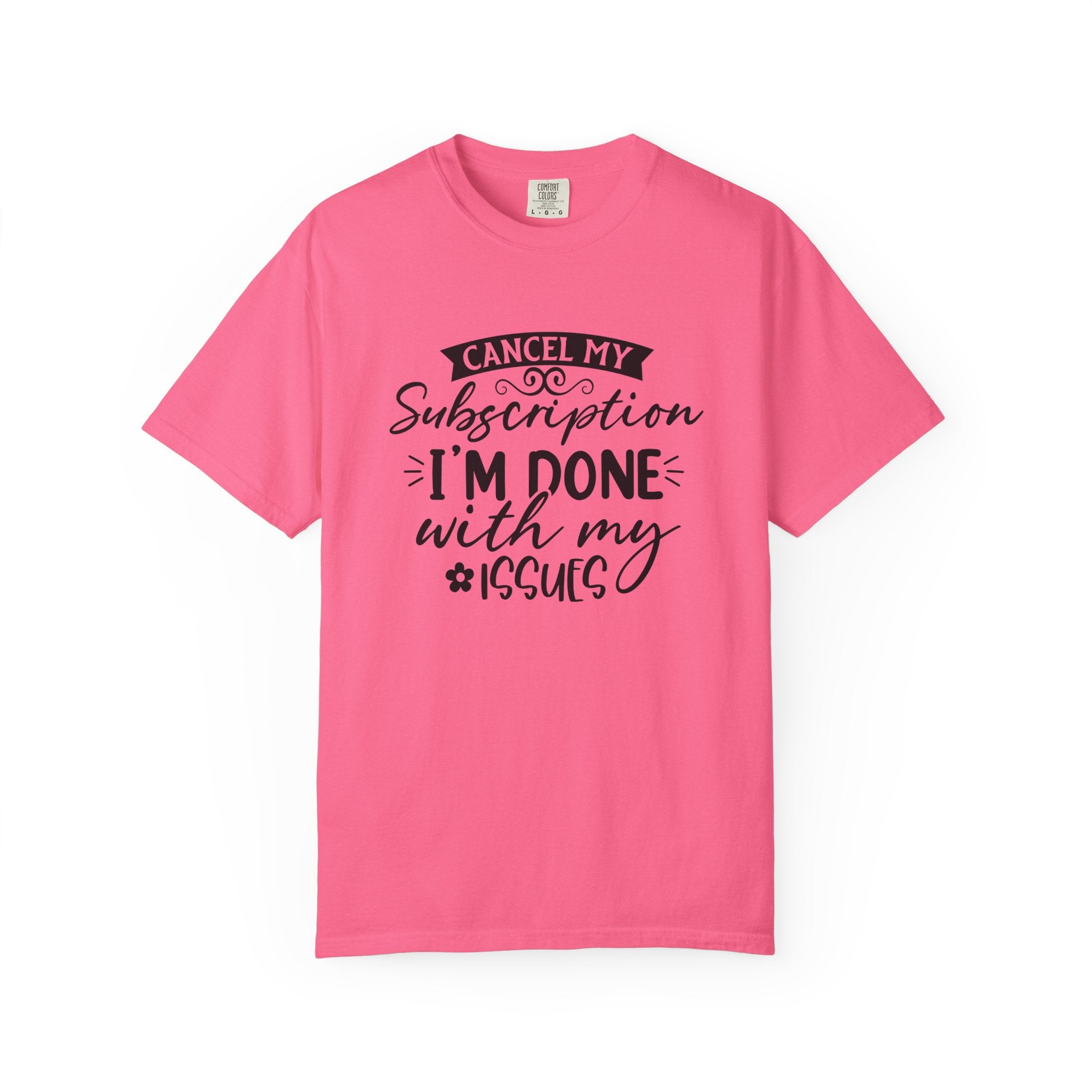 T-Shirt — "Cancel My Subscription, I'm Done With My Issues" Graphic Tee