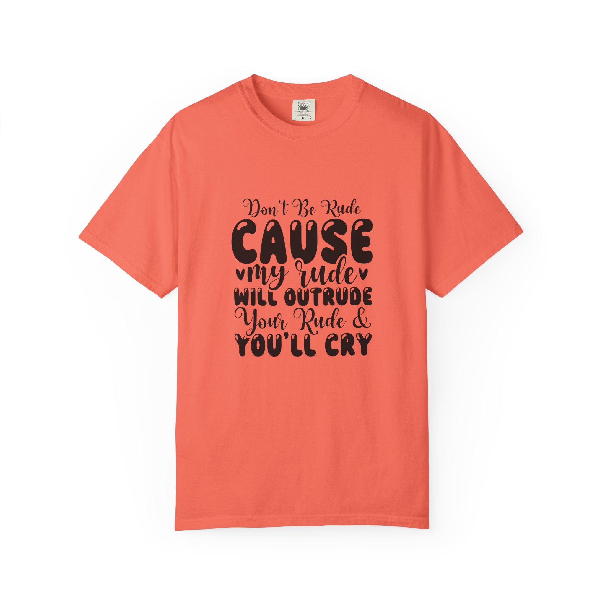 T-Shirt — “Don’t Be Rude ‘Cause My Rudeness Will Outrude You’ Graphic Tee