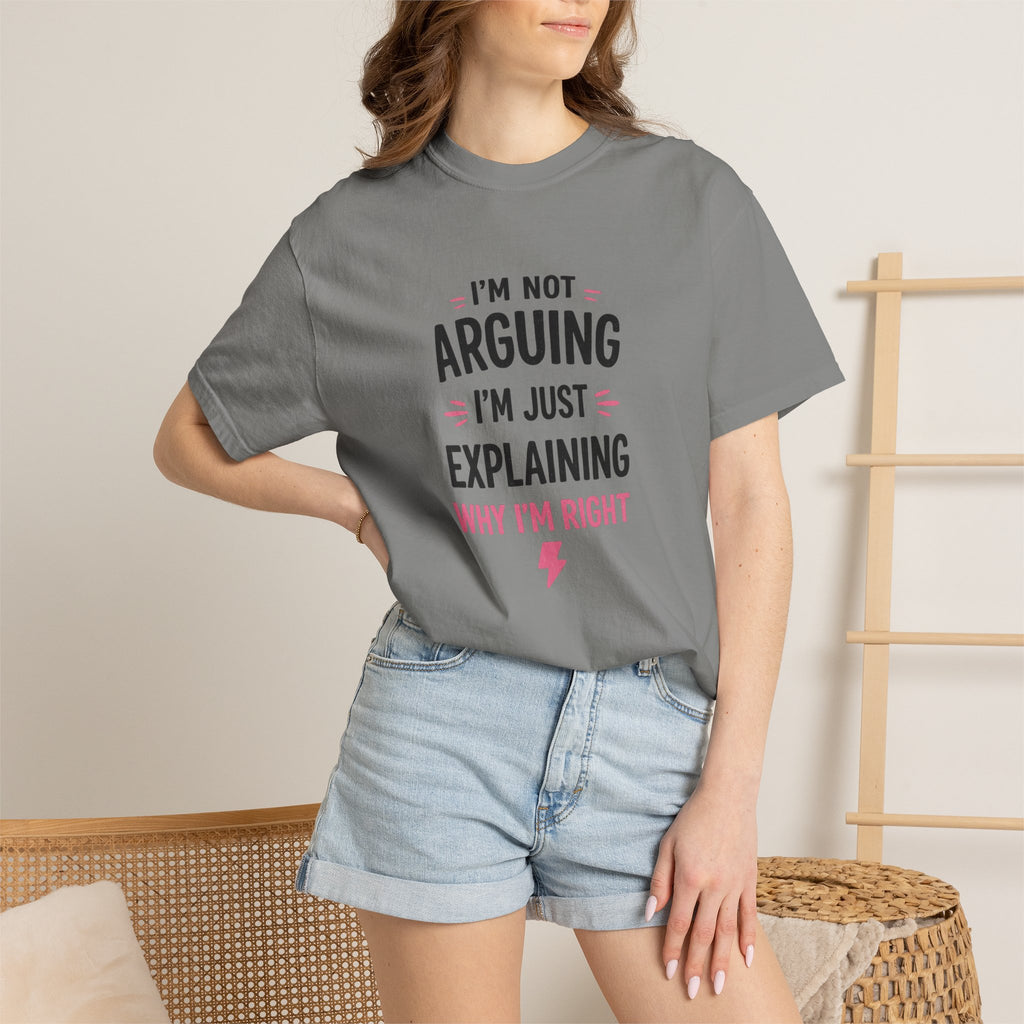 I'm Not Arguing I'm Just Explaining Why I'm Right T-Shirt