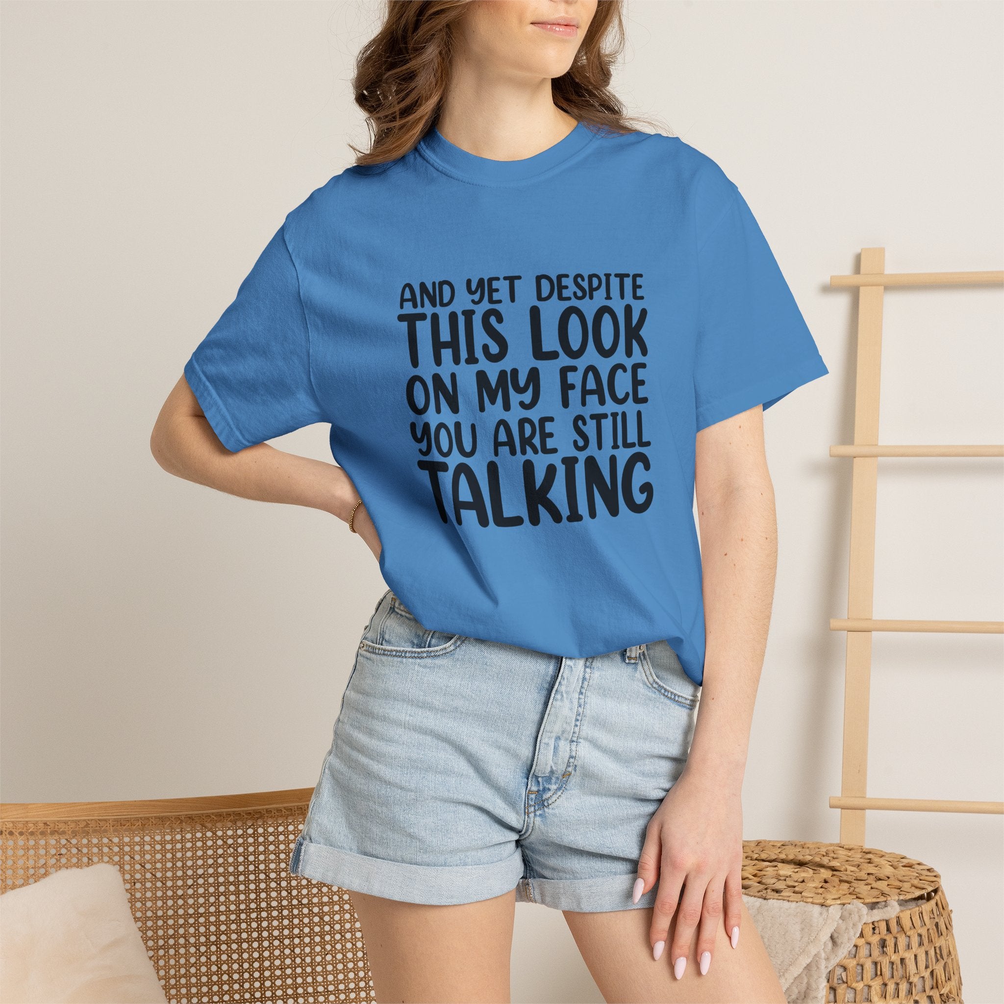 "And Yet Despite This Look On My Face You Are Still Talking" Funny Graphic T-Shirt — Sarcastic Statement Tee