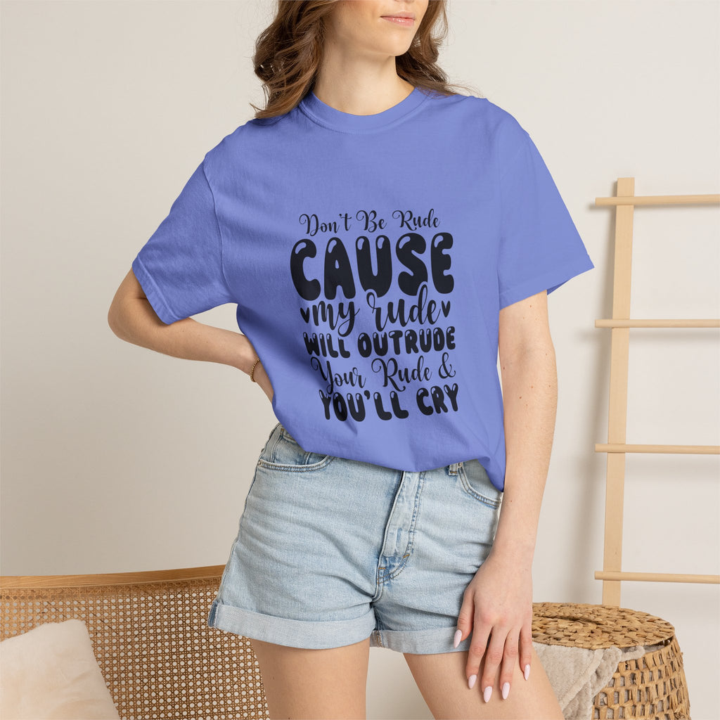T-Shirt — “Don’t Be Rude ‘Cause My Rudeness Will Outrude You’ Graphic Tee