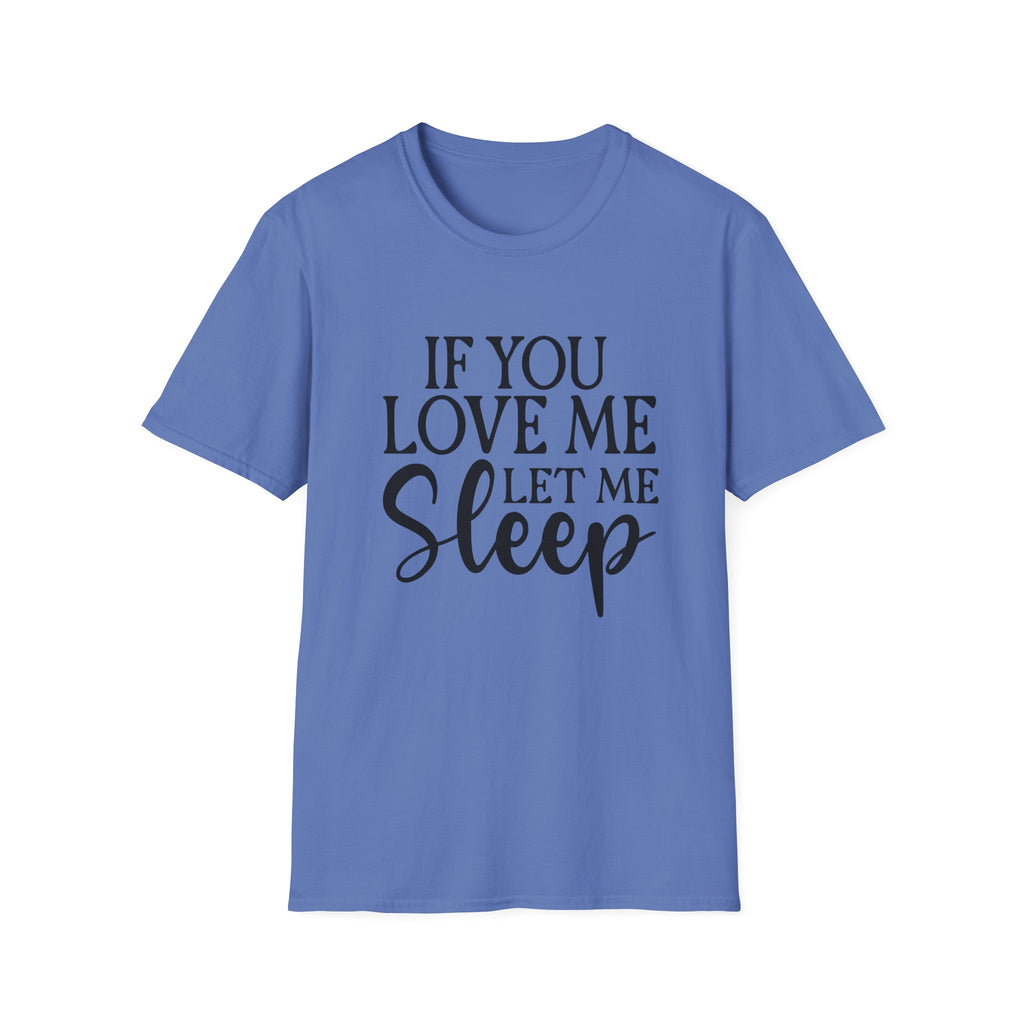 If You Love Me Let Me Sleep T-Shirt — Funny Sleep Lover Tee