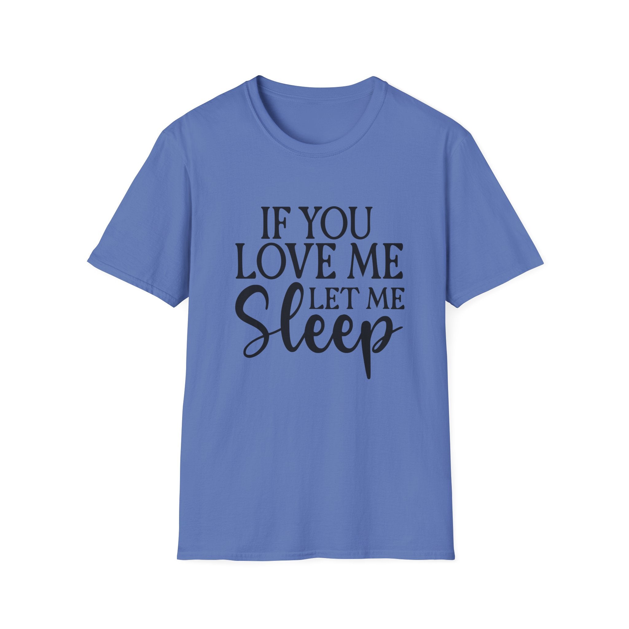 If You Love Me Let Me Sleep T-Shirt — Funny Sleep Lover Tee